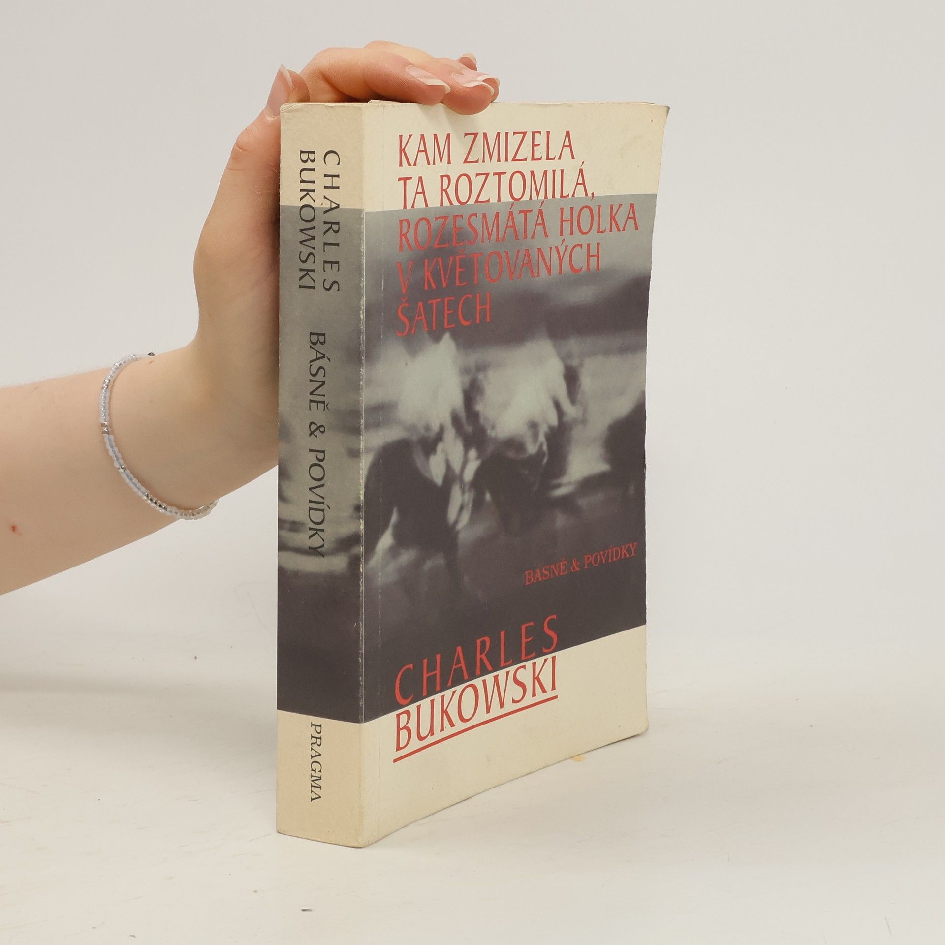 Charles Bukowski Kam zmizela ta roztomilá, rozesmátá holka v květovaných šatech