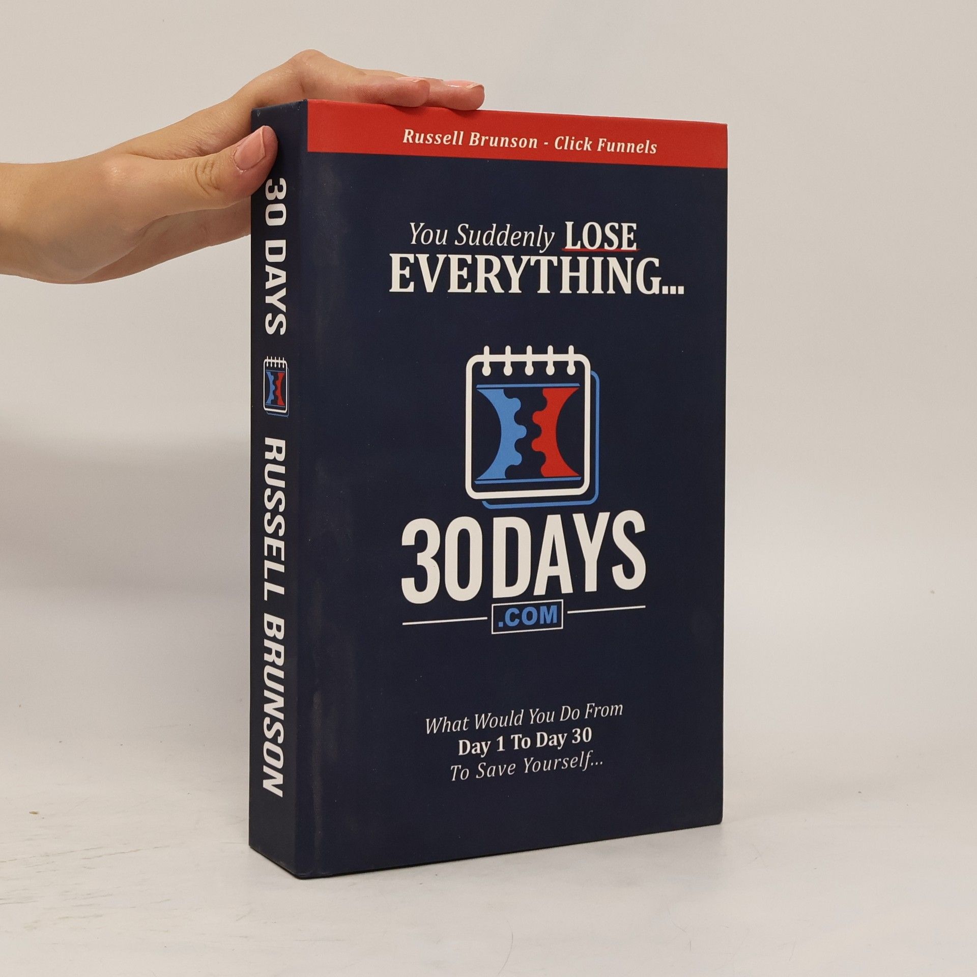 Russell Brunson 30 Days Book - Clickfunnels - You Suddenly Lose Everything... What Would You Do From Day 1 to Day 30 To Save Yourself...