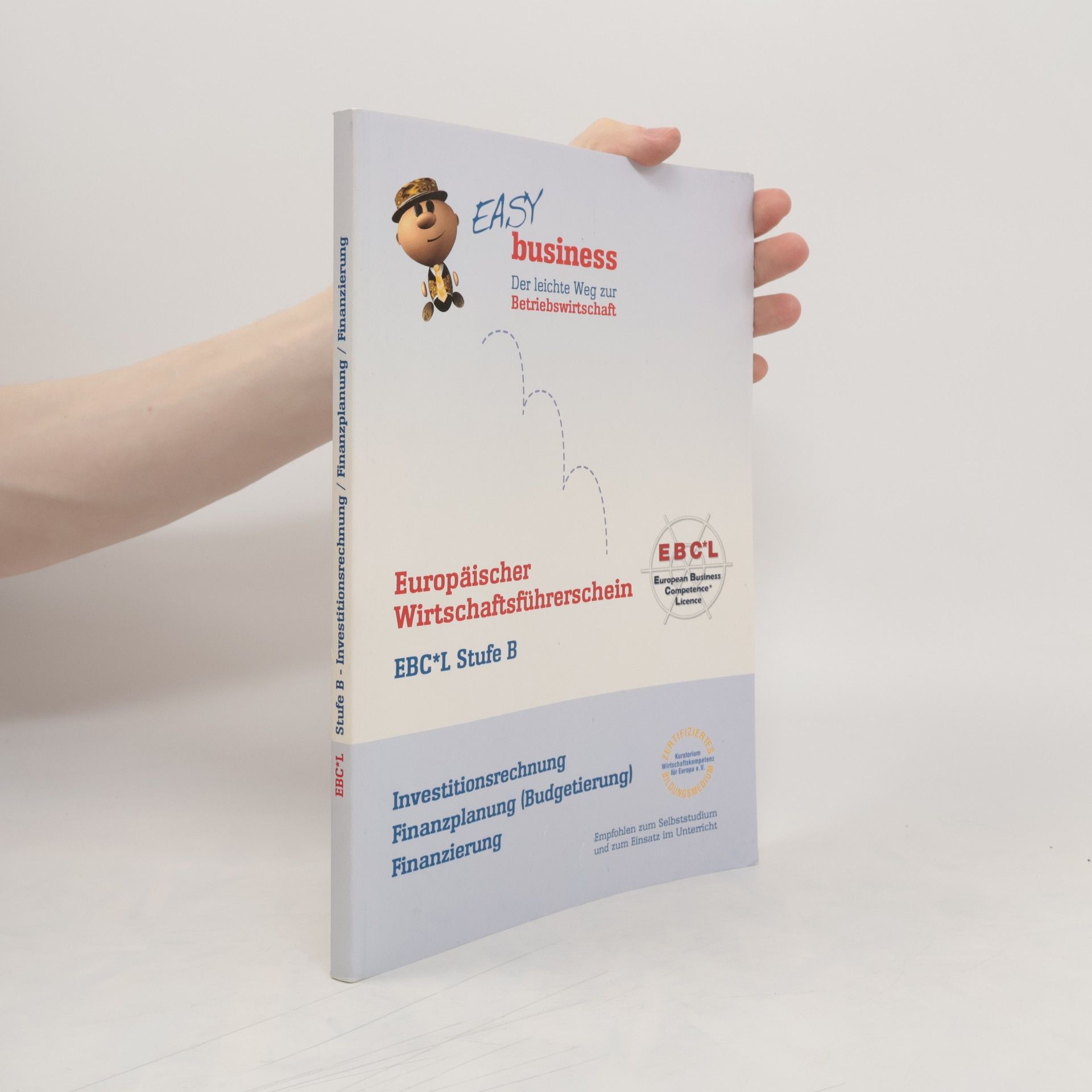 Collectif d'auteurs Europäischer Wirtschaftsführerschein EBCL Stufe B. Investitionsrechnung, Finanzplanung, Finanzierung