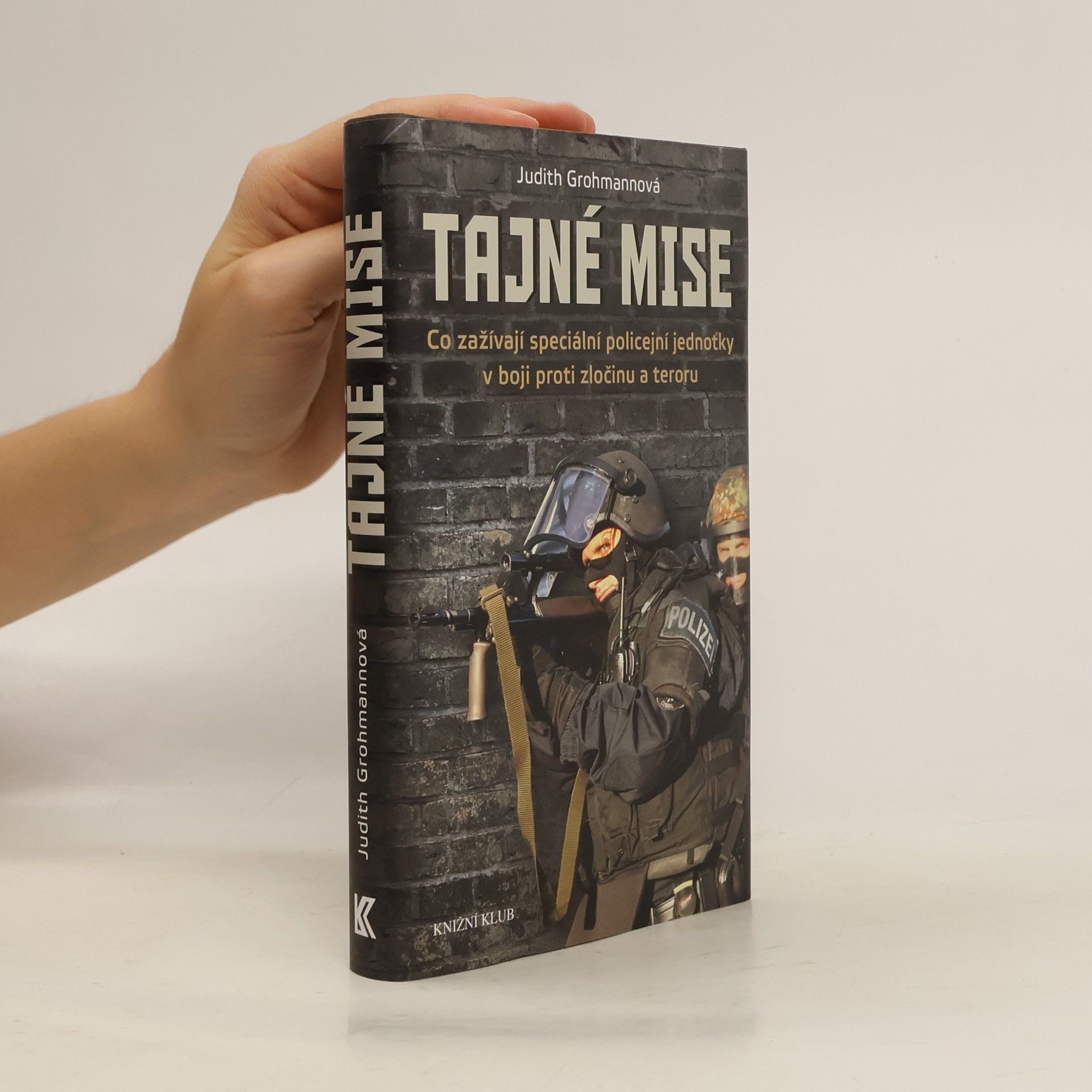 Judith Grohmann Tajné mise. Co zažívají speciální policejní jednotky v boji proti zločinu a teroru