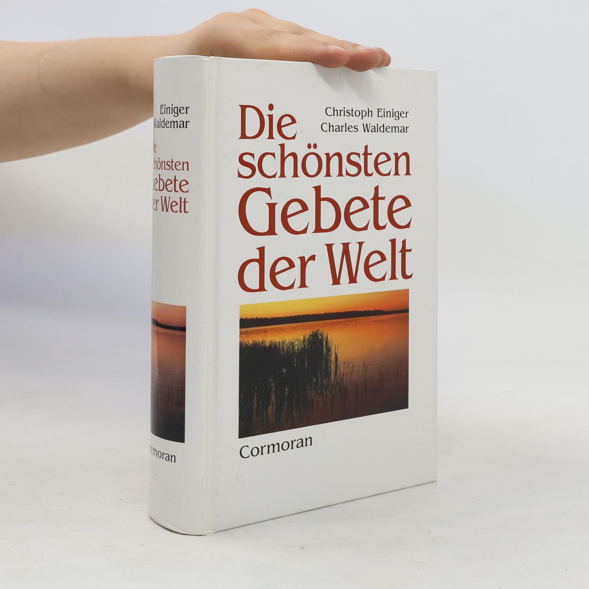 Christoph Einiger Die schönsten Gebete der Welt. Der Glaube grosser Persönlichkeiten.