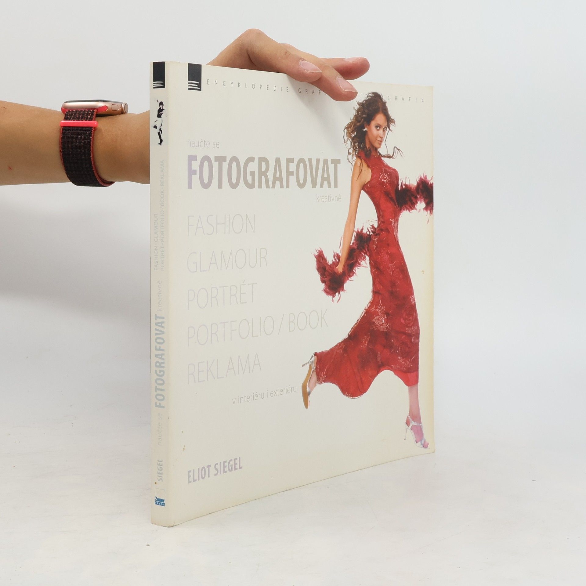 Eliot Siegel Naučte se fotografovat kreativně : fashion, glamour, portrét, portfolio