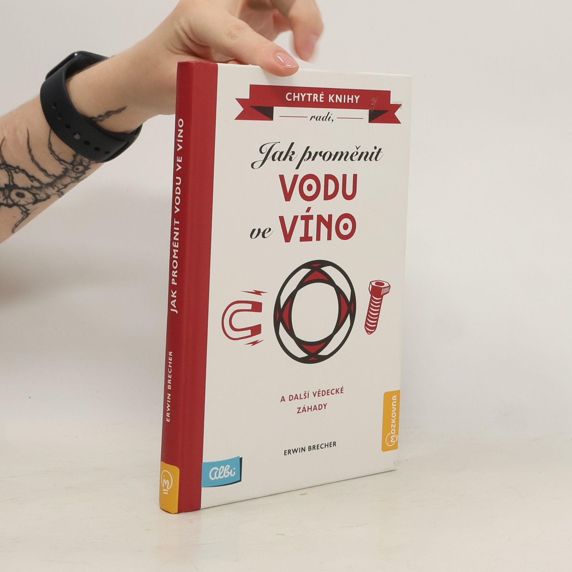 Erwin Brecher Jak proměnit vodu ve víno a další vědecké záhady