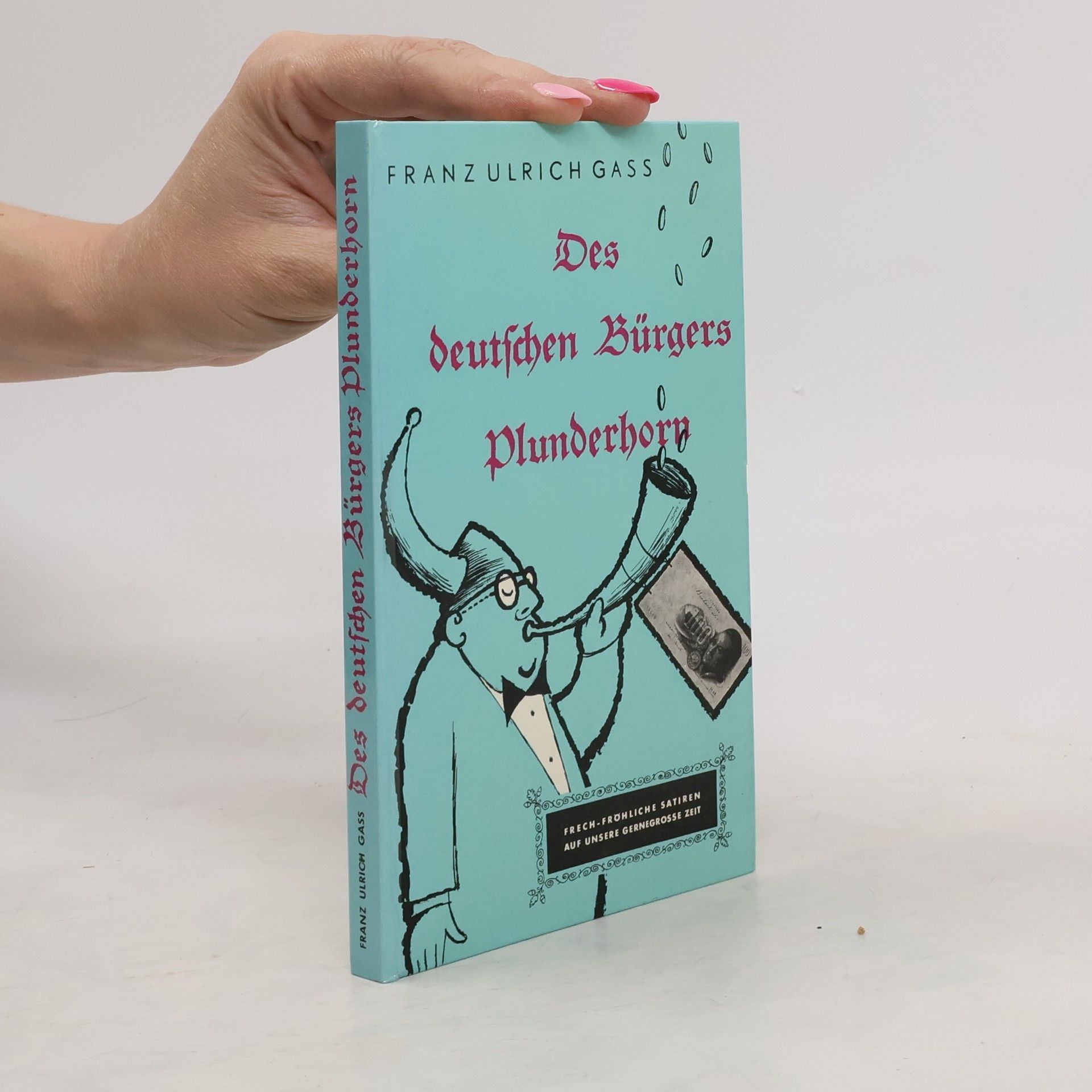Franz Ulrich Gass Des deutschen Bürgers Plunderhorn