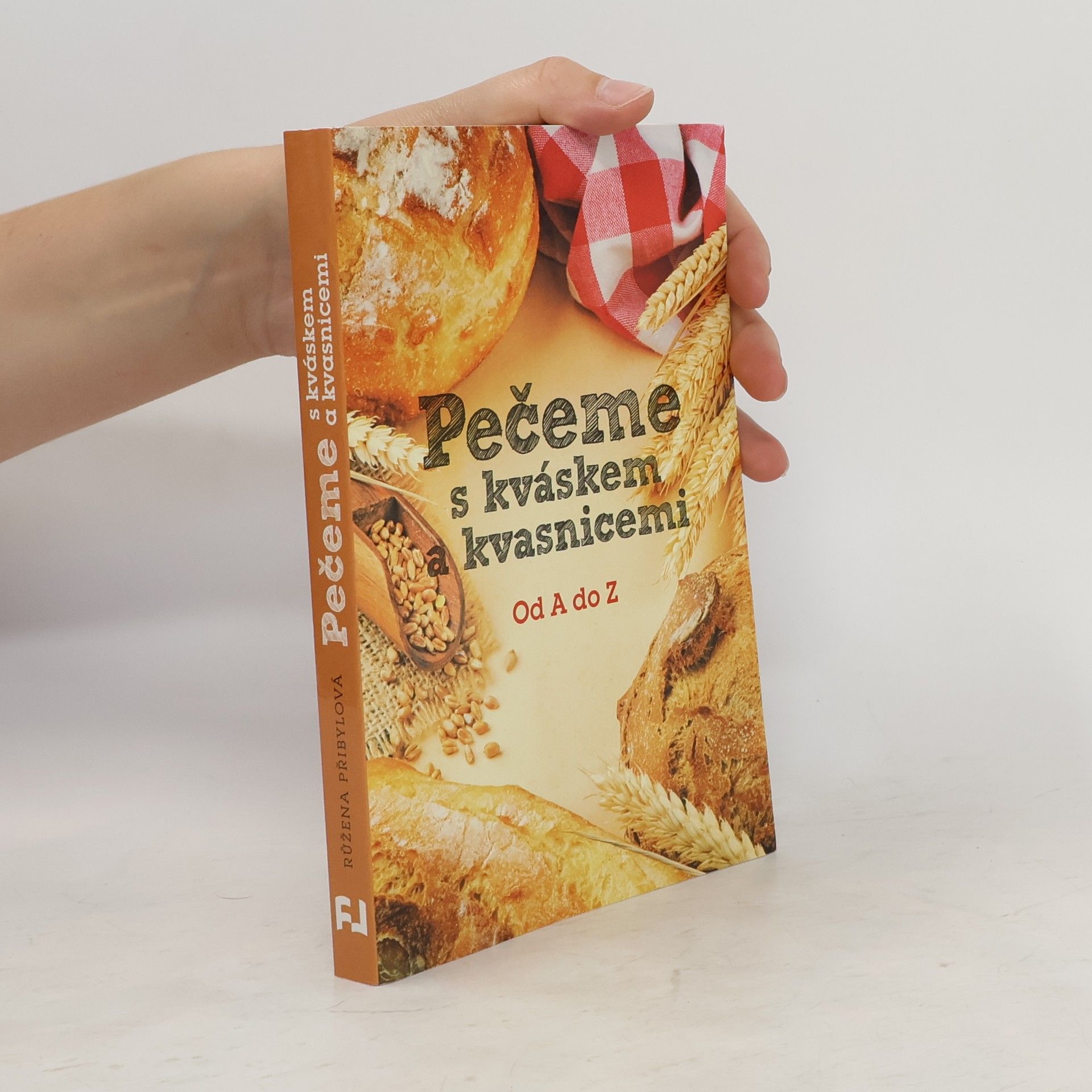 Růžena Přibylová Pečeme s kváskem a kvasnicemi. Od A do Z