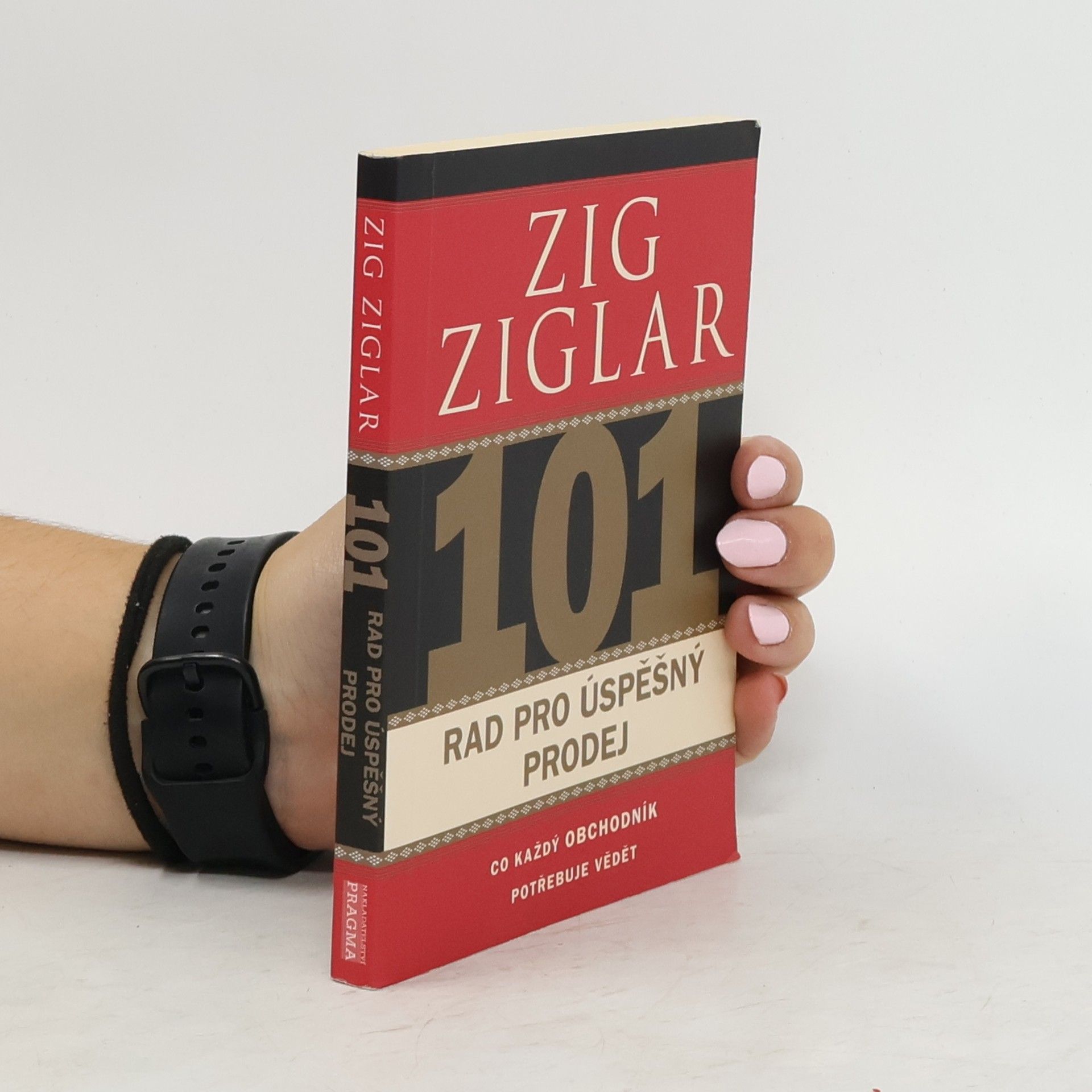Zig Ziglar 101 rad pro úspěšný prodej. Co každý obchodník potřebuje vědět
