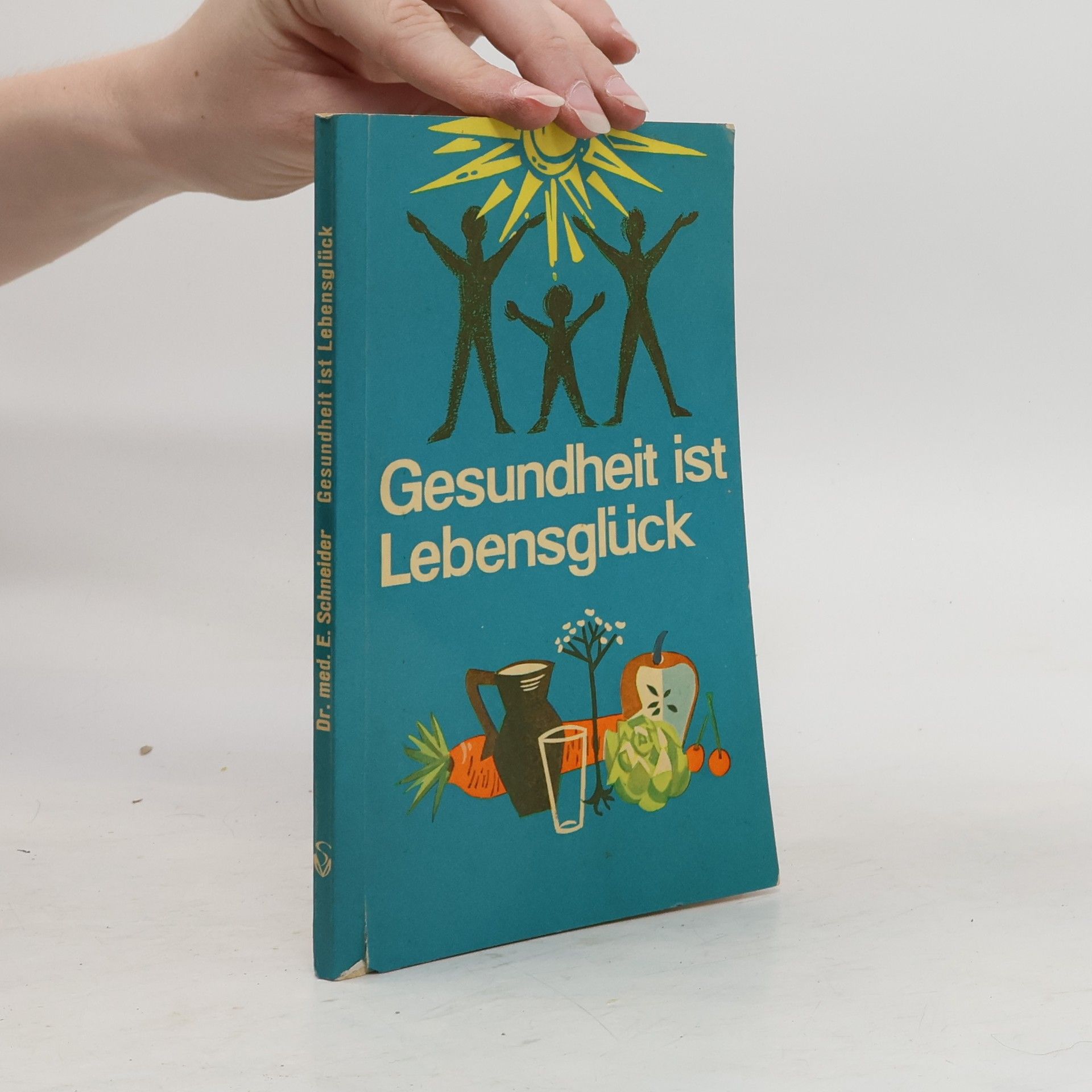 Ernst Schneider Gesundheit ist Lebensgluck
