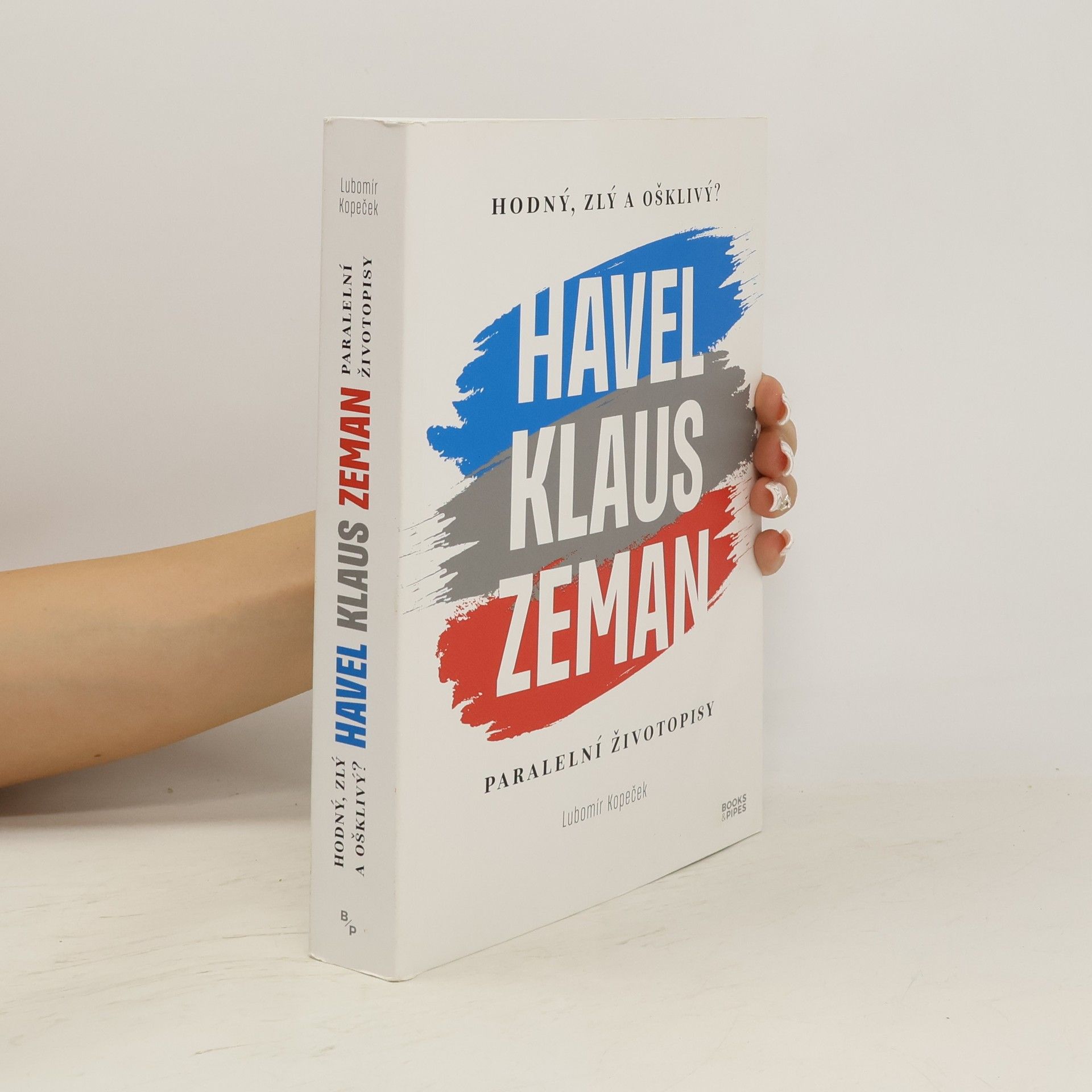 Lubomír Kopeček Hodný, zlý a ošklivý? : Havel, Klaus, Zeman : paralelní životopisy