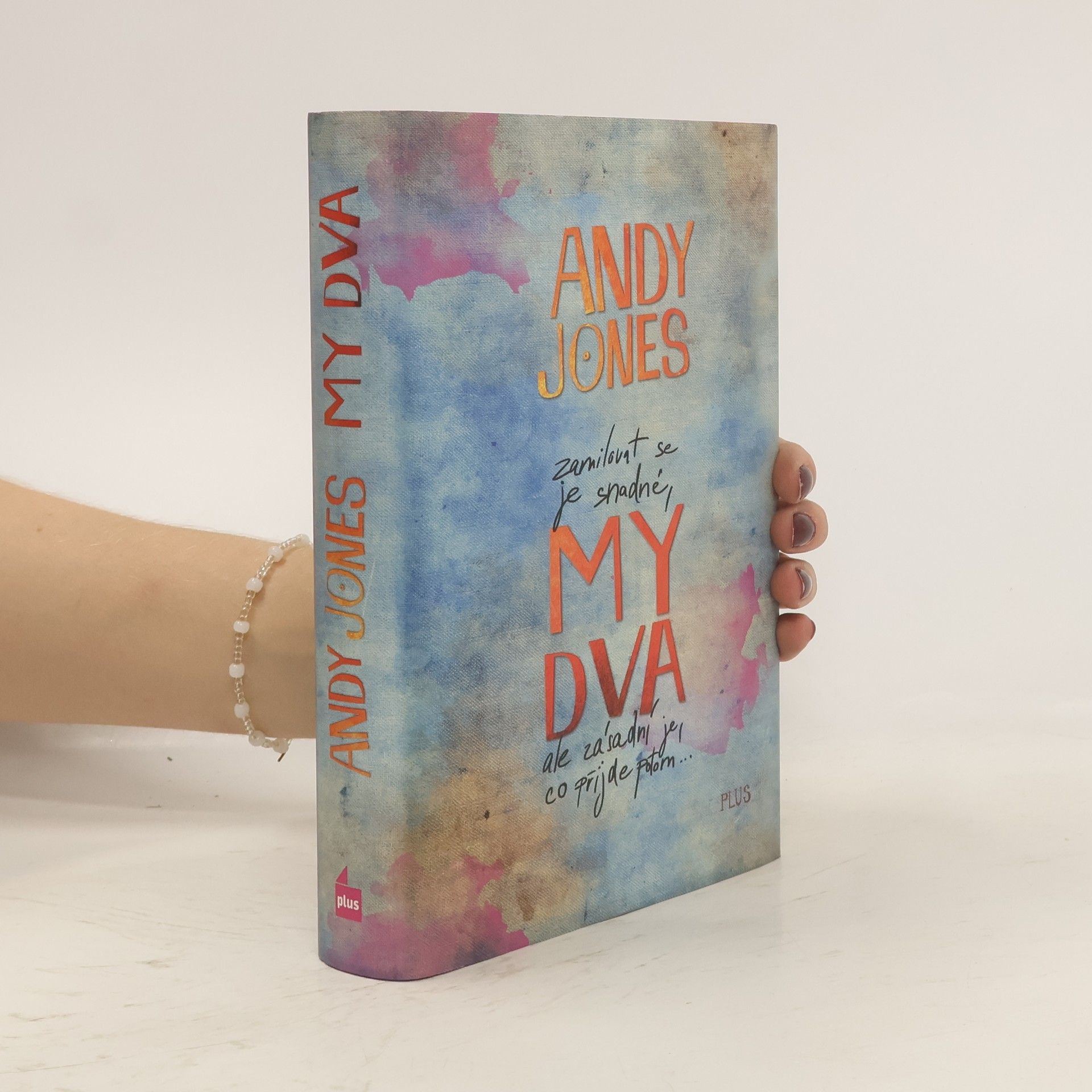 Andy Andy P. Jones My dva: Zamilovat se je snadné, ale zásadní je, co přijde potom