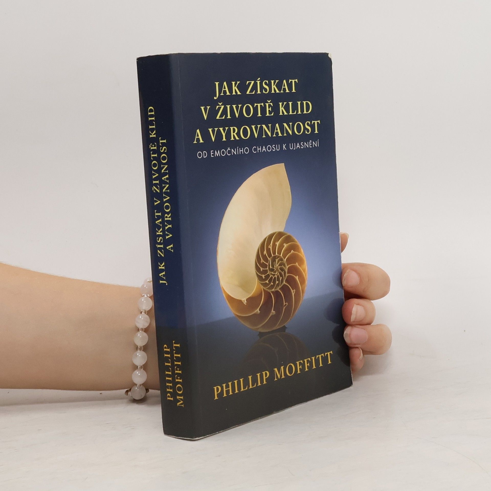 Phillip Moffitt Jak získat v životě klid a vyrovnanost. Od emočního chaosu k ujasnění