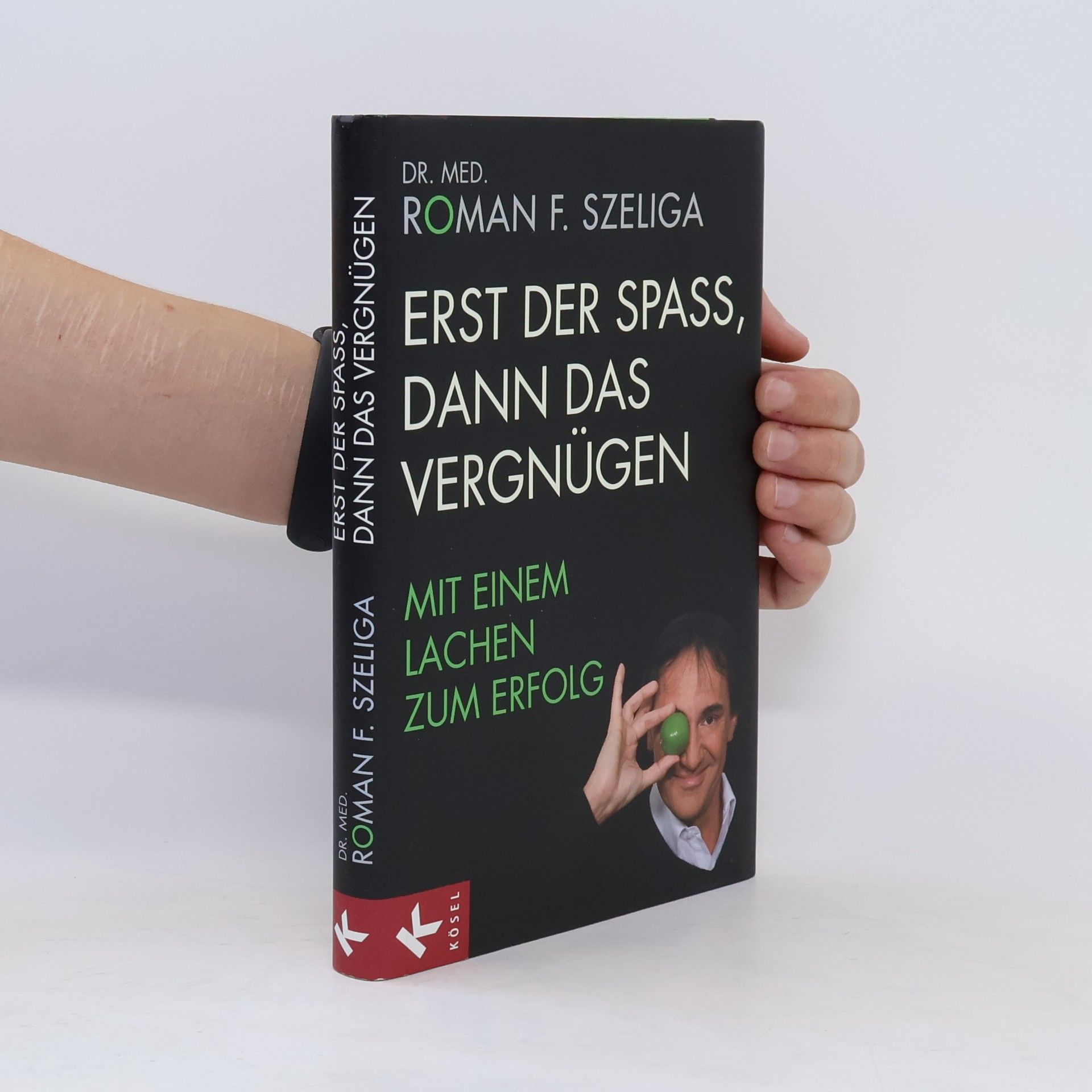 Roman F. Szeliga Erst den Spass, dann das Vergnügen. Mit einem lachen zum Erfolg