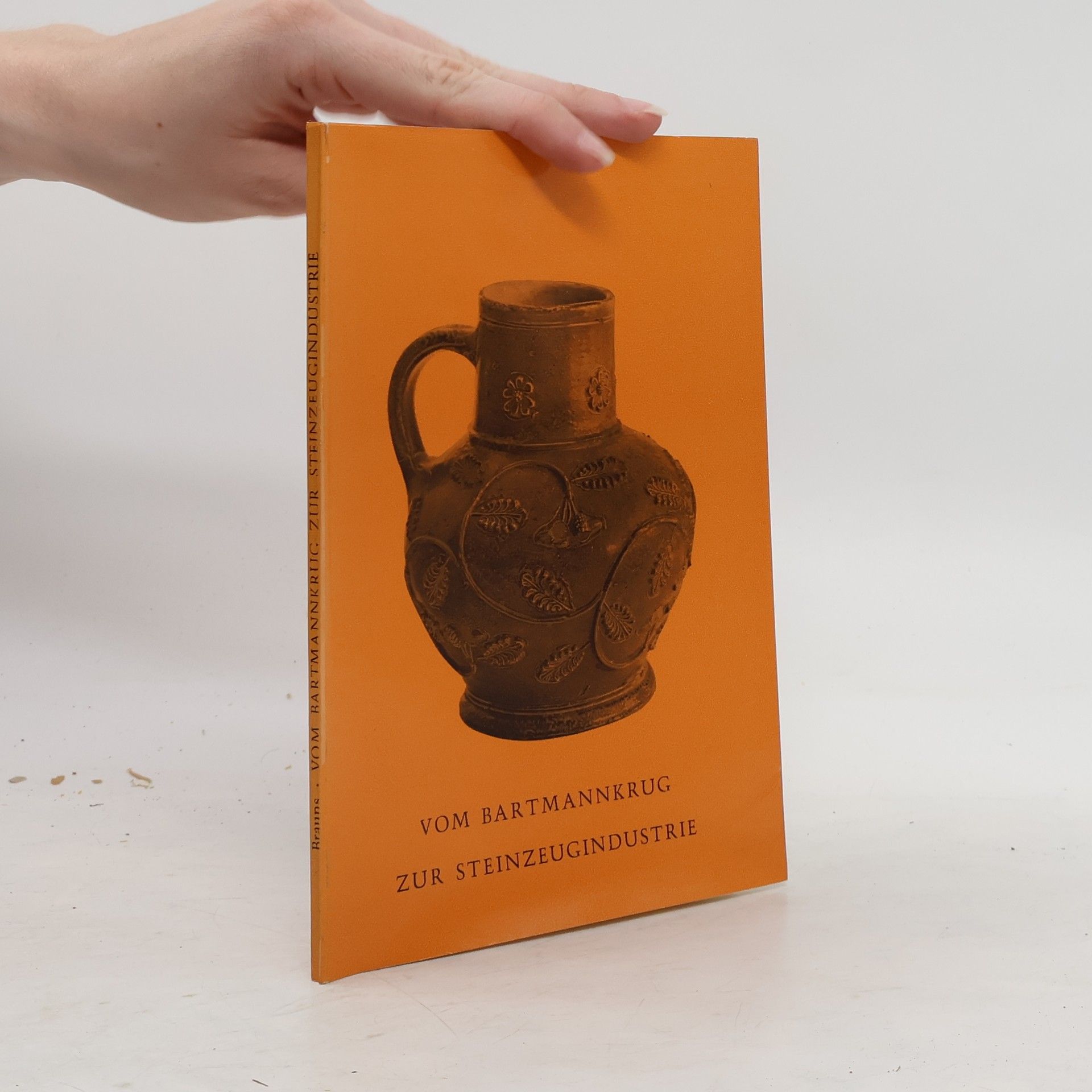 Curt Brauns Vom Bartmannkrug zur Steinzeugindustrie