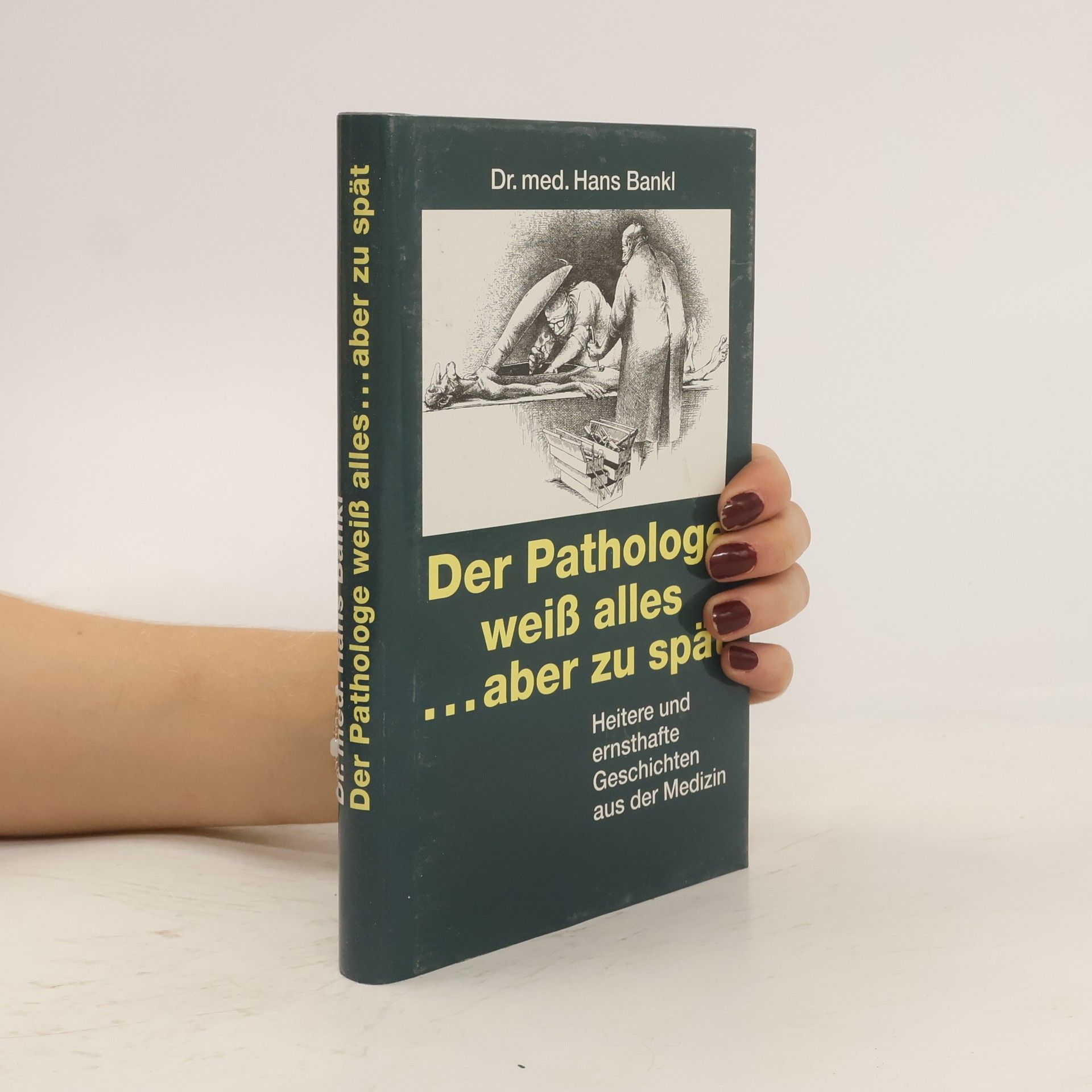 Hans Bankl Der Pathologe weiß alles ... aber zu spät