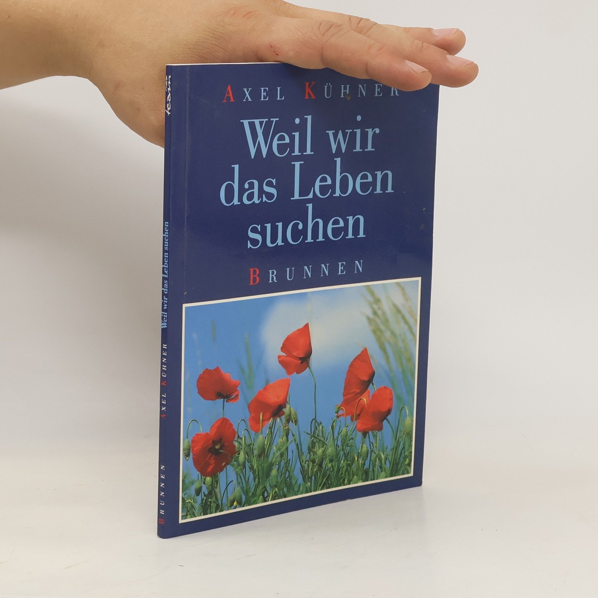 Axel Kühner Weil wir das Leben suchen