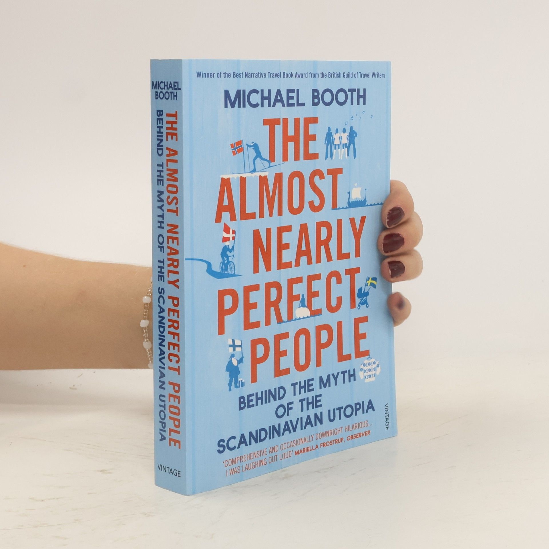 Michael Booth The almost nearly perfect people : behind the myth of the Scandinavian utopia