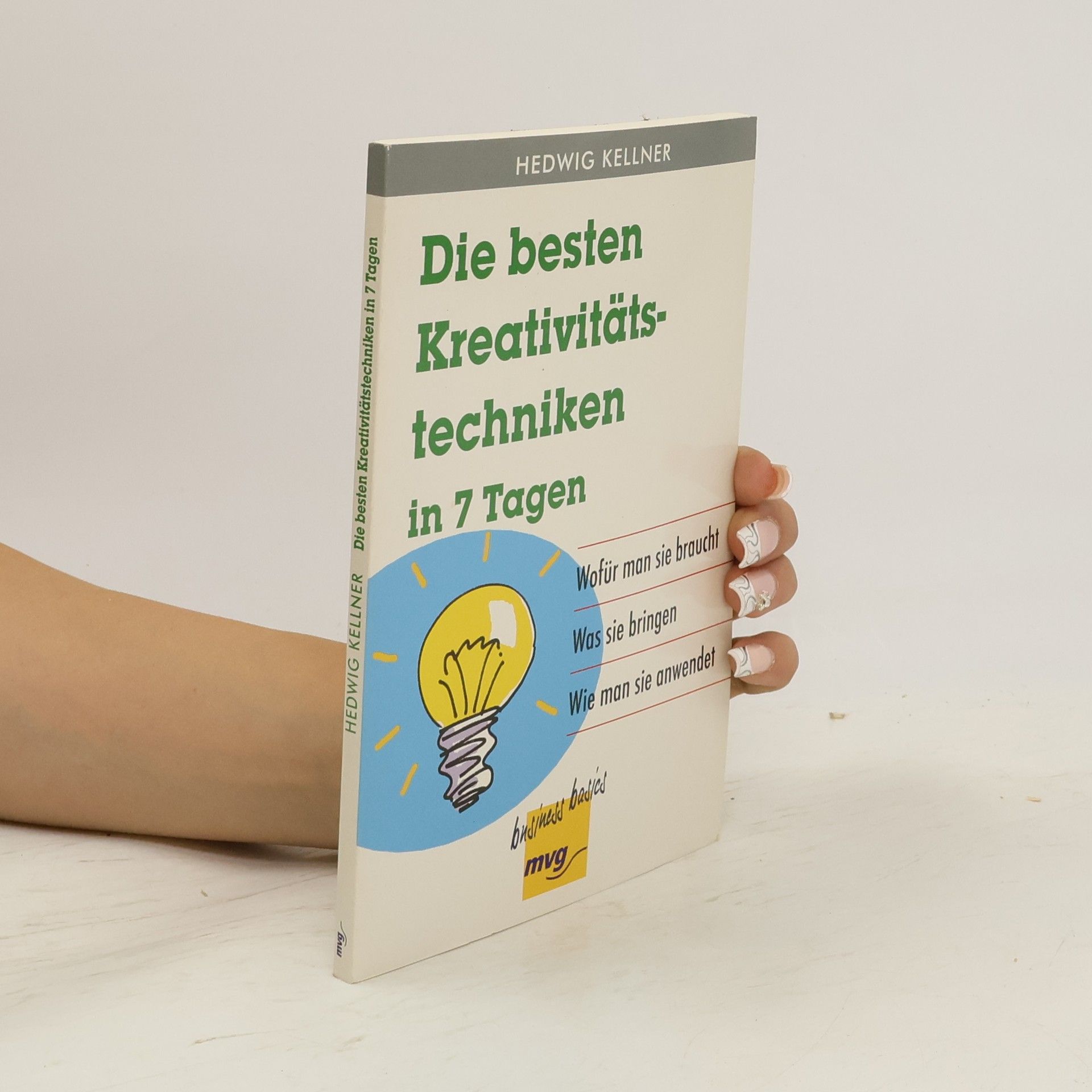 Hedwig Kellner Die besten Kreativitätstechniken in 7 Tagen.