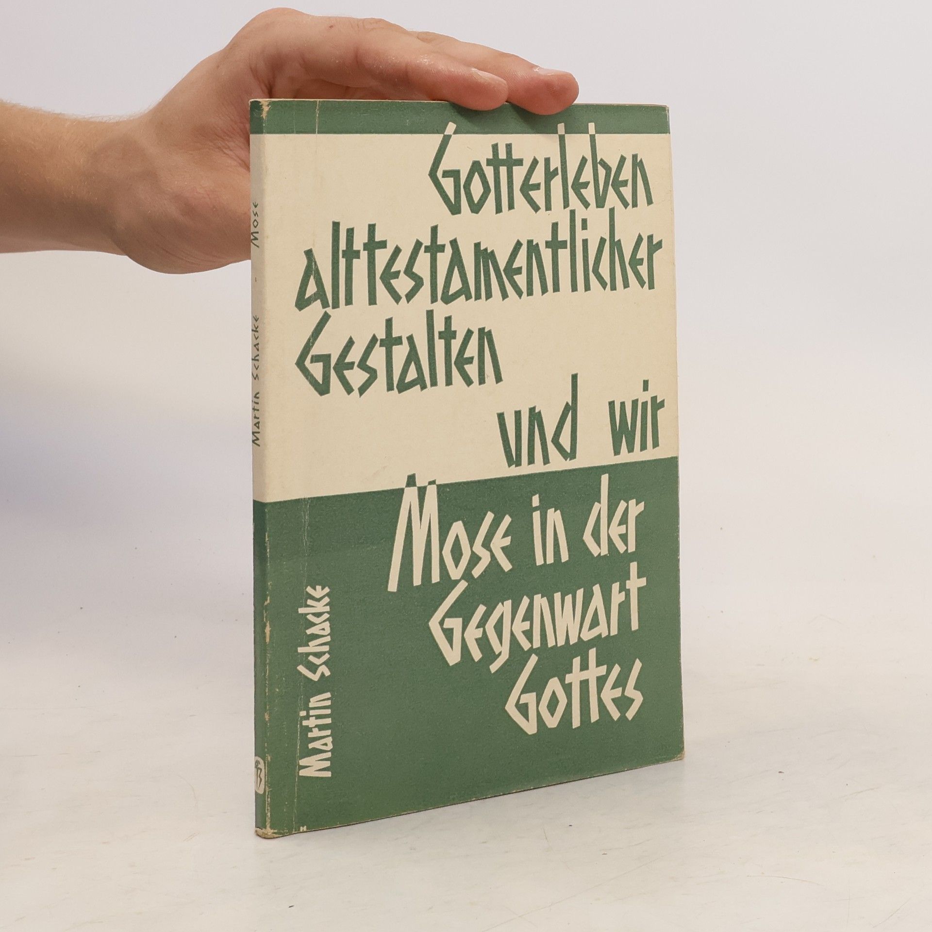 Martin Schacke Gotterleben alttestamentlicher Gestalten und wir: Mose in der Gegenwart Gottes