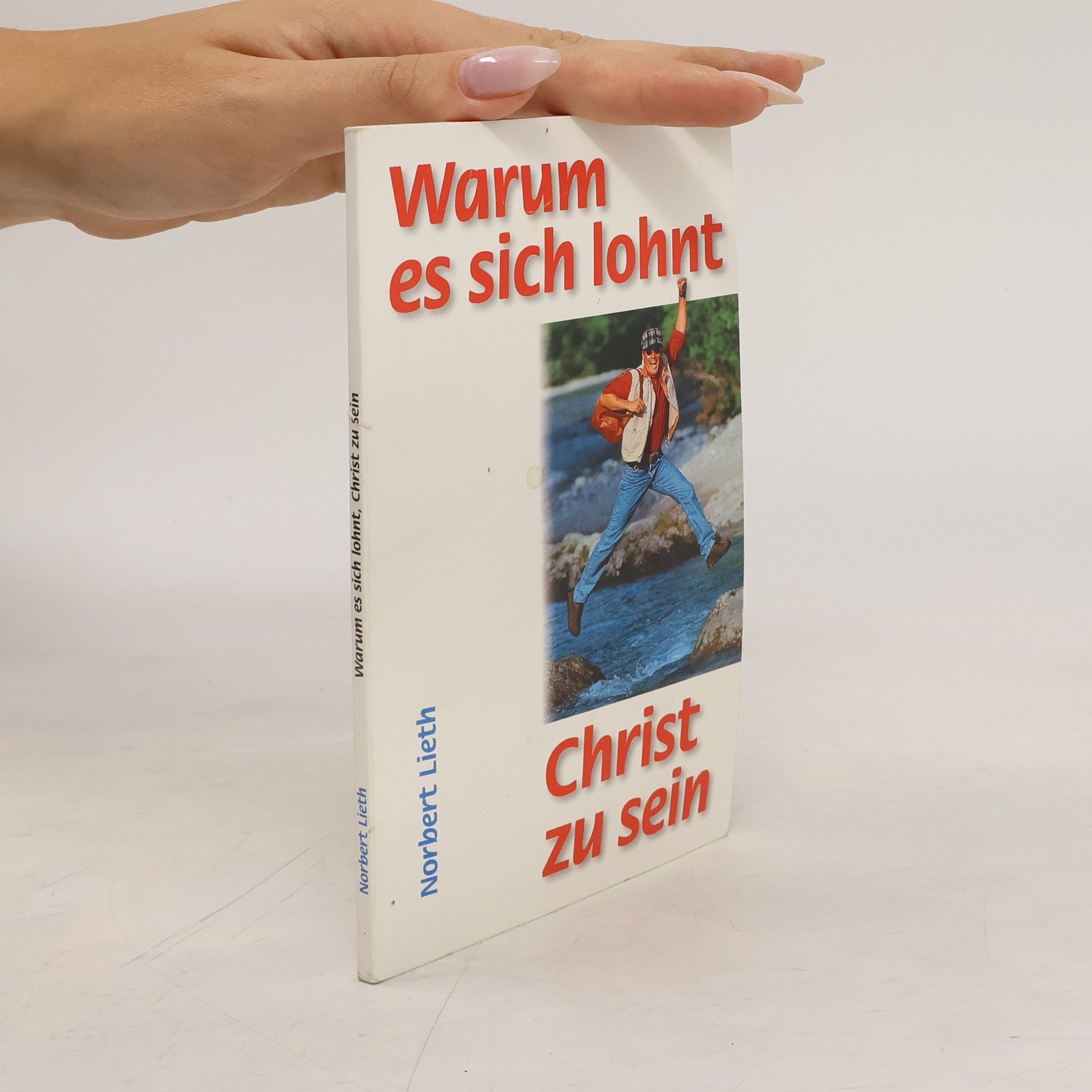 Norbert Lieth Warum es sich lohnt, Christ zu sein
