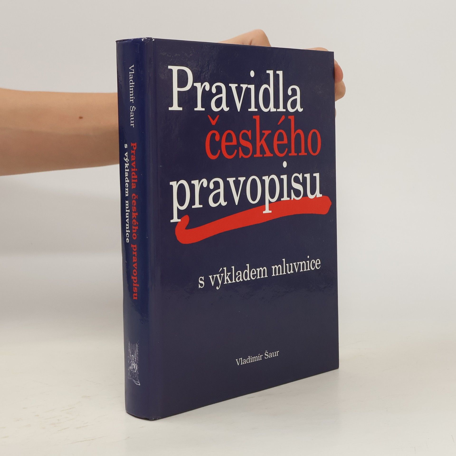 Vladimír Šaur Pravidla českého pravopisu s výkladem mluvnice
