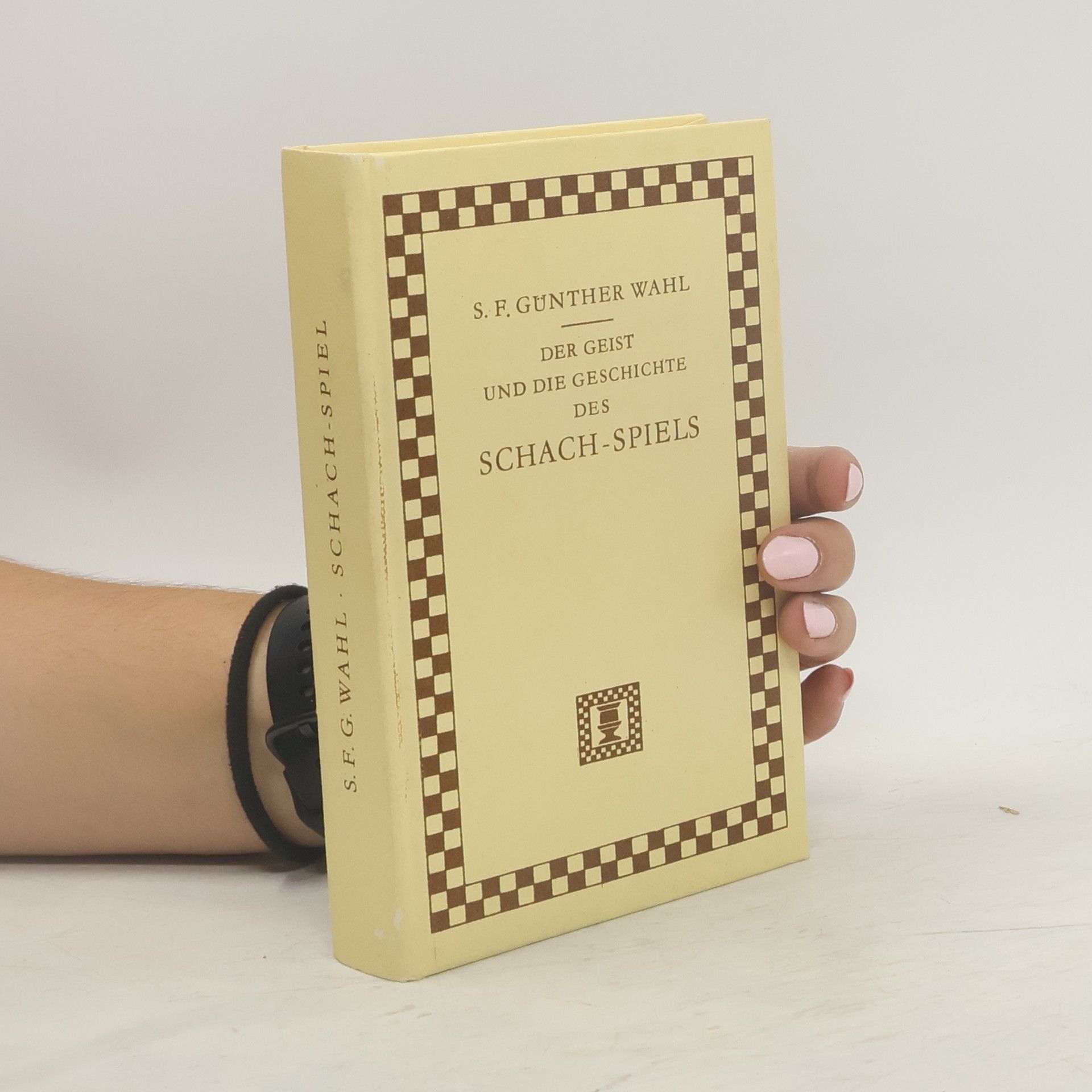 Samuel Friedrich Günther Wahl Der Geist und die Geschichte des Schach-Spiels bei den Indern, Persern, Arabern, Türken, Sinesen und übrigen Morgenländern, Deutschen und andern Europäern