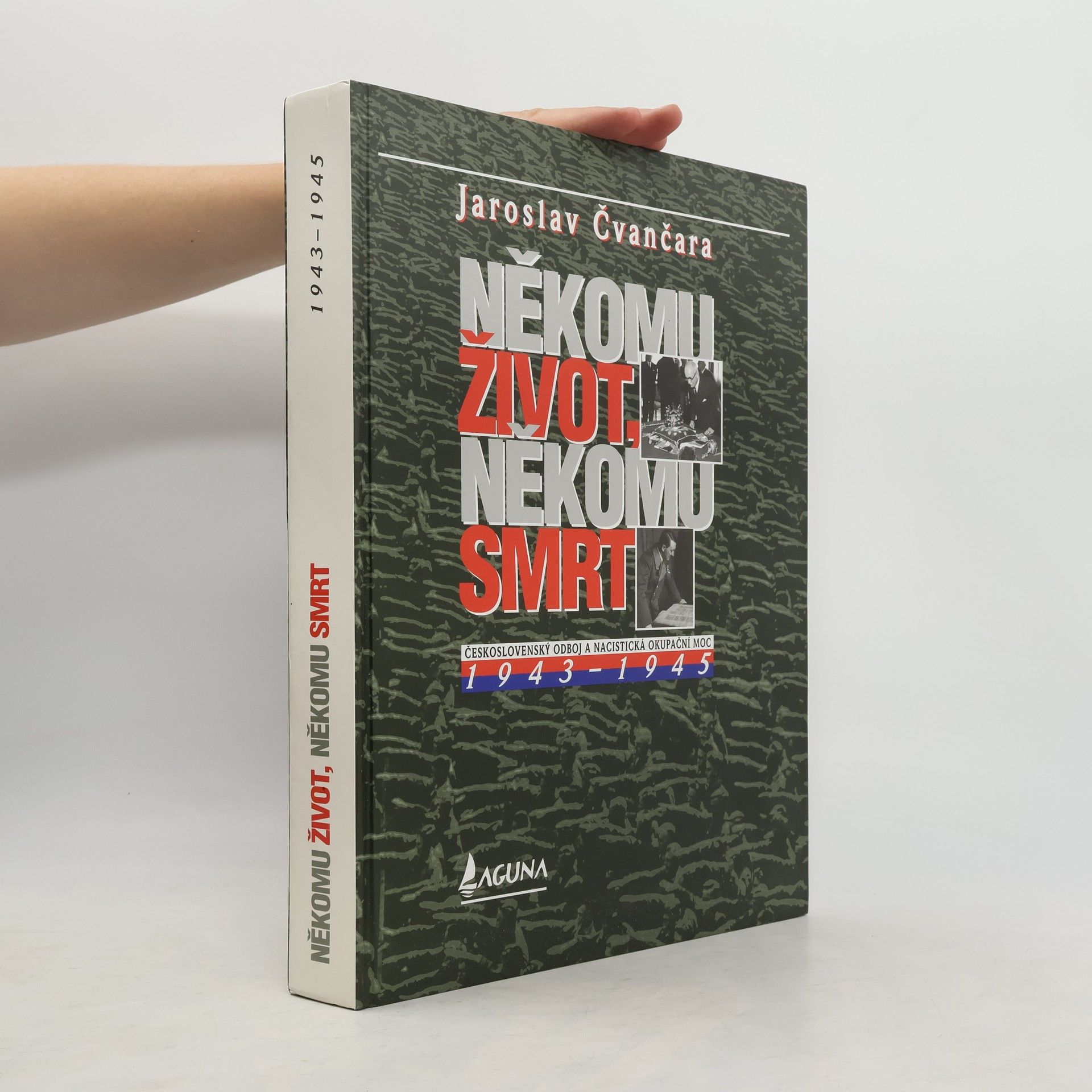 Jaroslav Čvančara Někomu život, někomu smrt : československý odboj a nacistická okupační moc 1943-1945