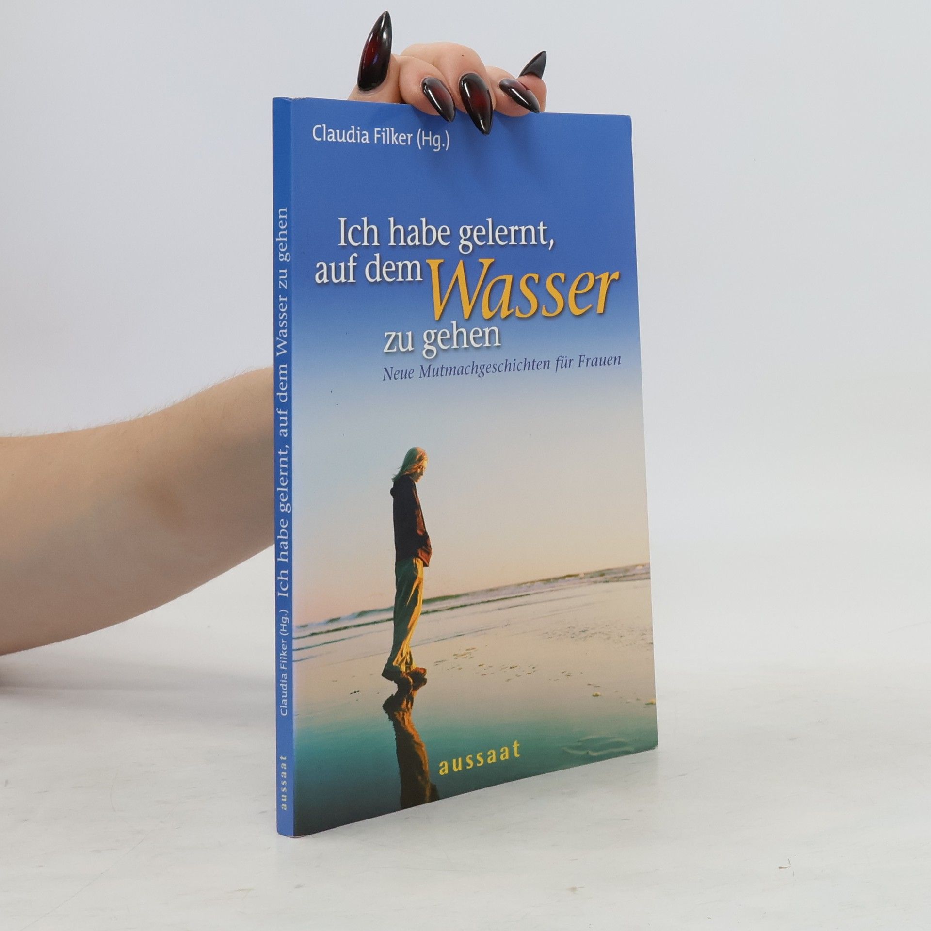 Claudia Filker Ich habe gelernt, auf dem Wasser zu gehen
