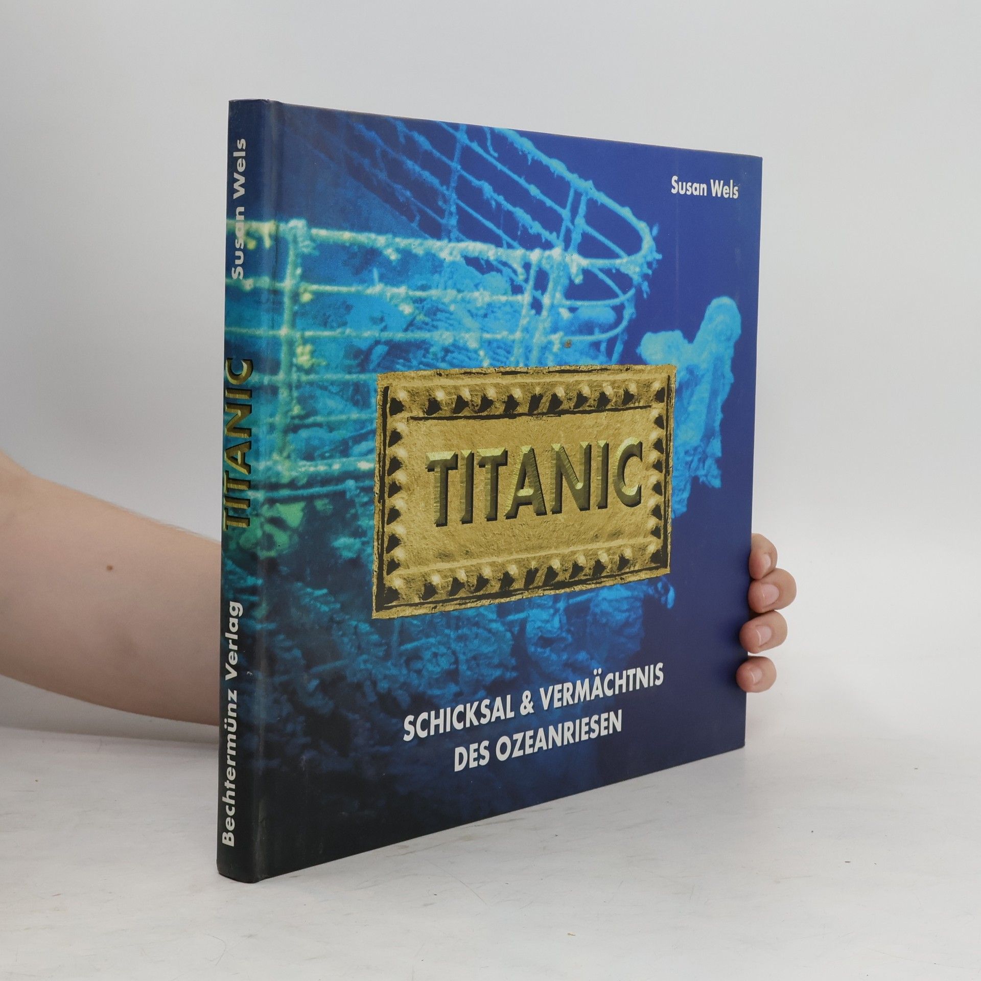 Susan Wels Titanic : Schicksal & Vermächtnis des Ozeanriesen