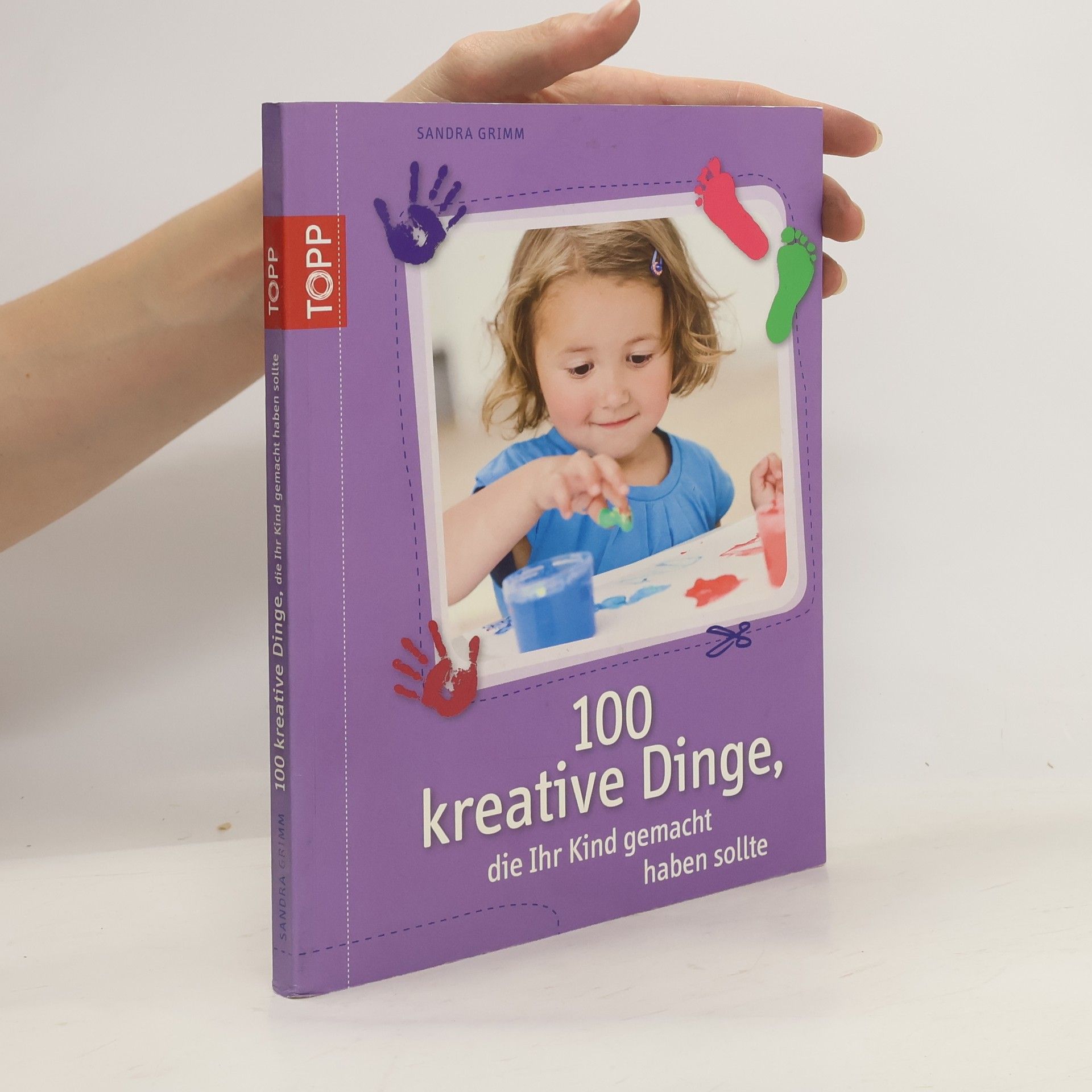 Sandra Grimm 100 kreative Dinge, die Ihr Kind gemacht haben sollte