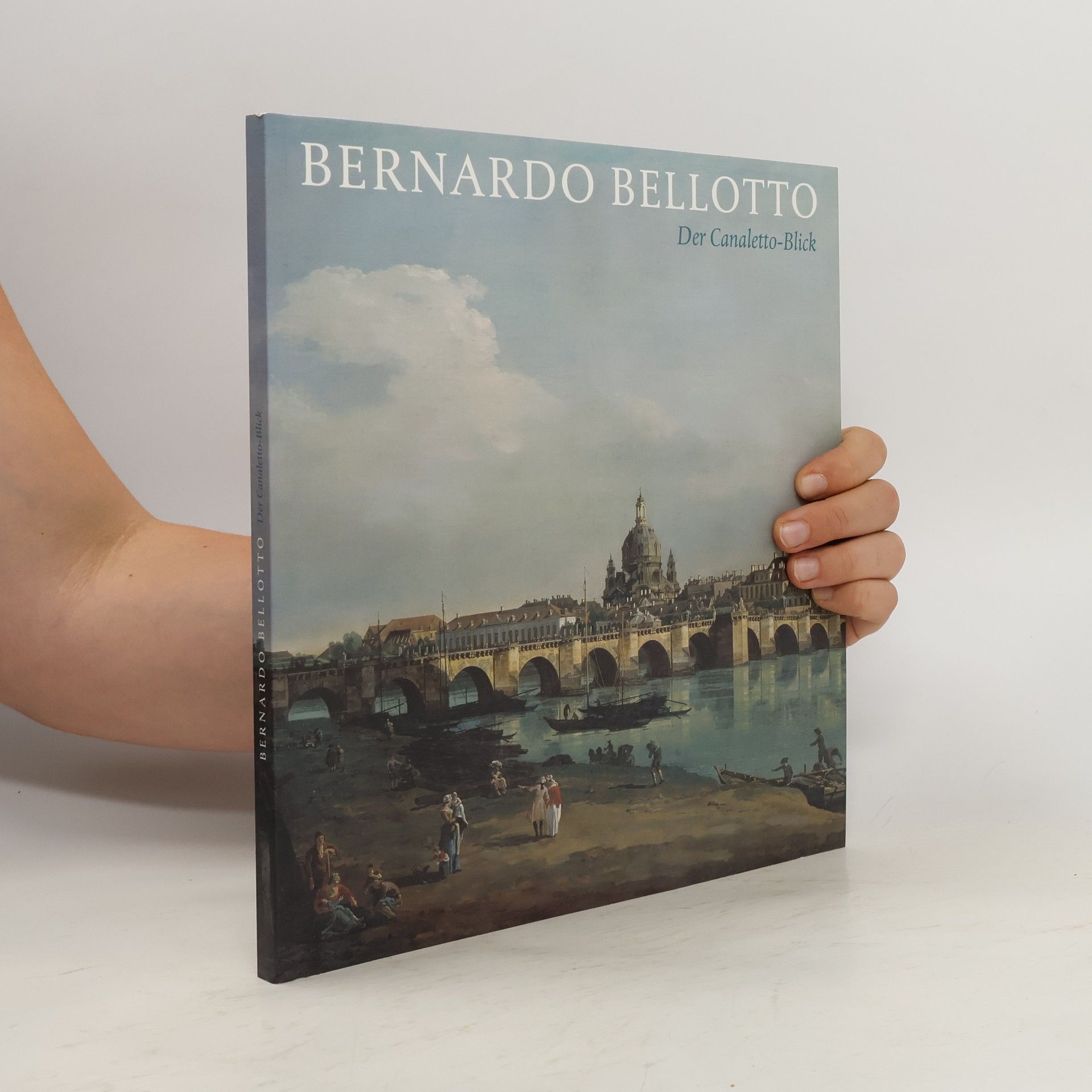 Andreas Henning Bernardo Bellotto, der Canaletto-Blick
