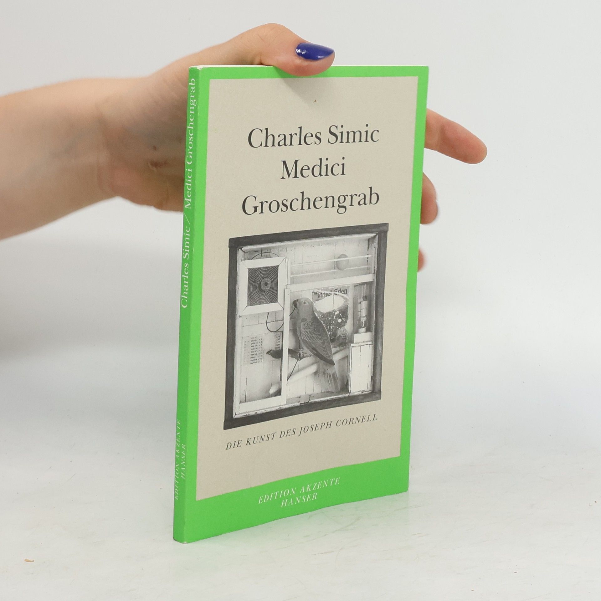 Charles Simic Medici Groschengrab. Die Kunst des Joseph Cornell