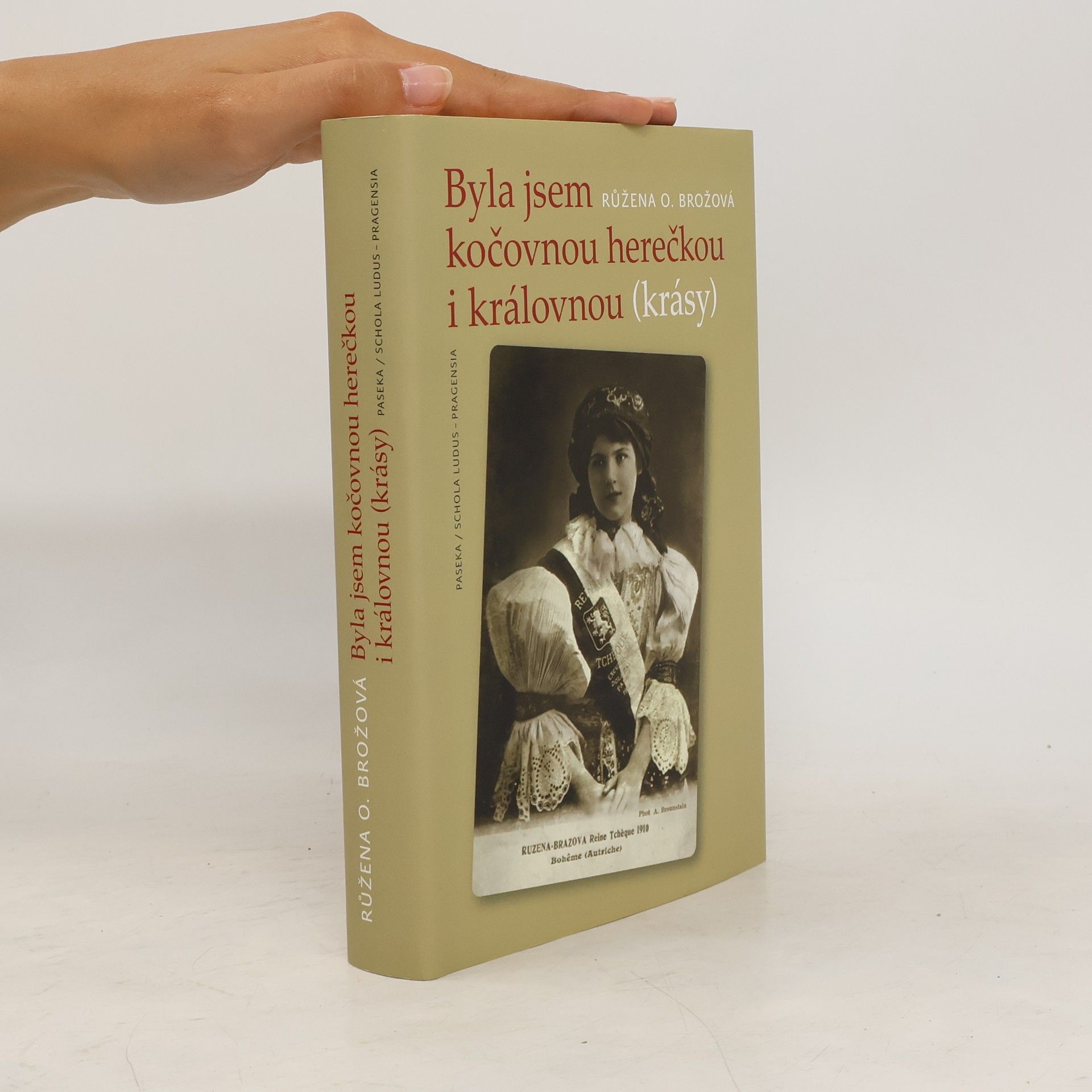 Růžena OpravilováBrožová Byla jsem kočovnou herečkou i královnou (krásy) : kronika hereckého rodu Brožů 1884-1918