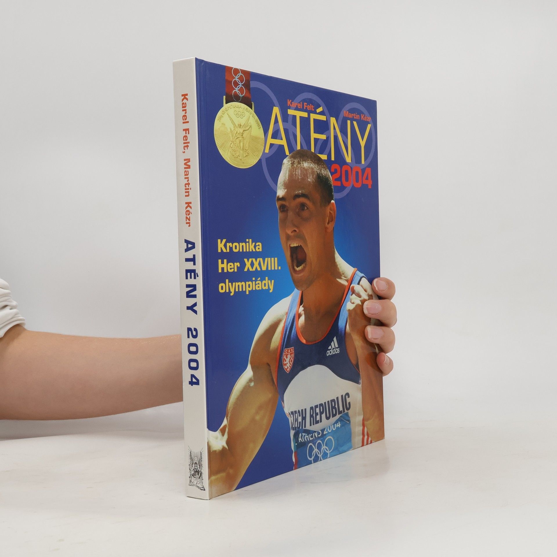 Karel Felt Atény 2004. Kronika her XXVIII. olympiády