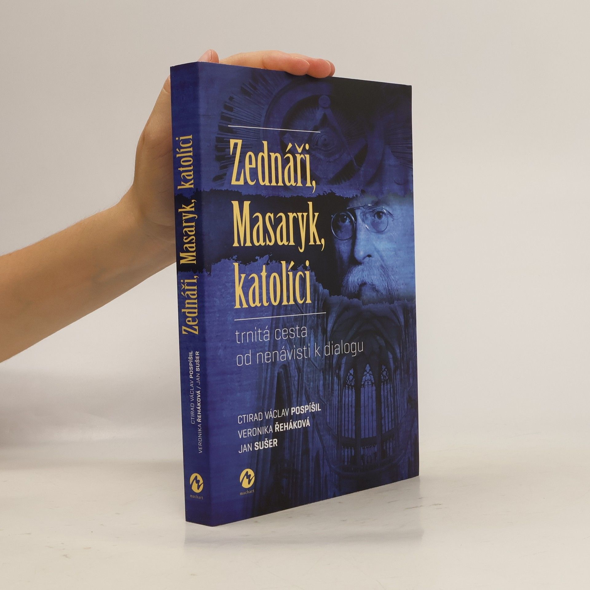 Ctirad Václav Pospíšil Zednáři, Masaryk, katolíci : trnitá cesta od nenávisti k dialogu