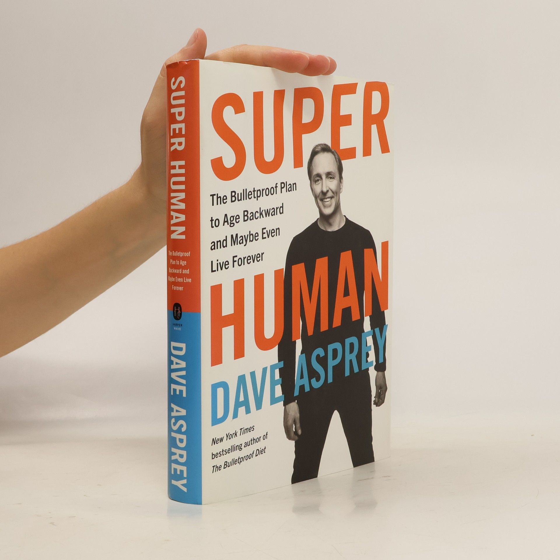 Dave Asprey Super Human. The Bulletproof Plan to Age Backward and Maybe Even Live Forever