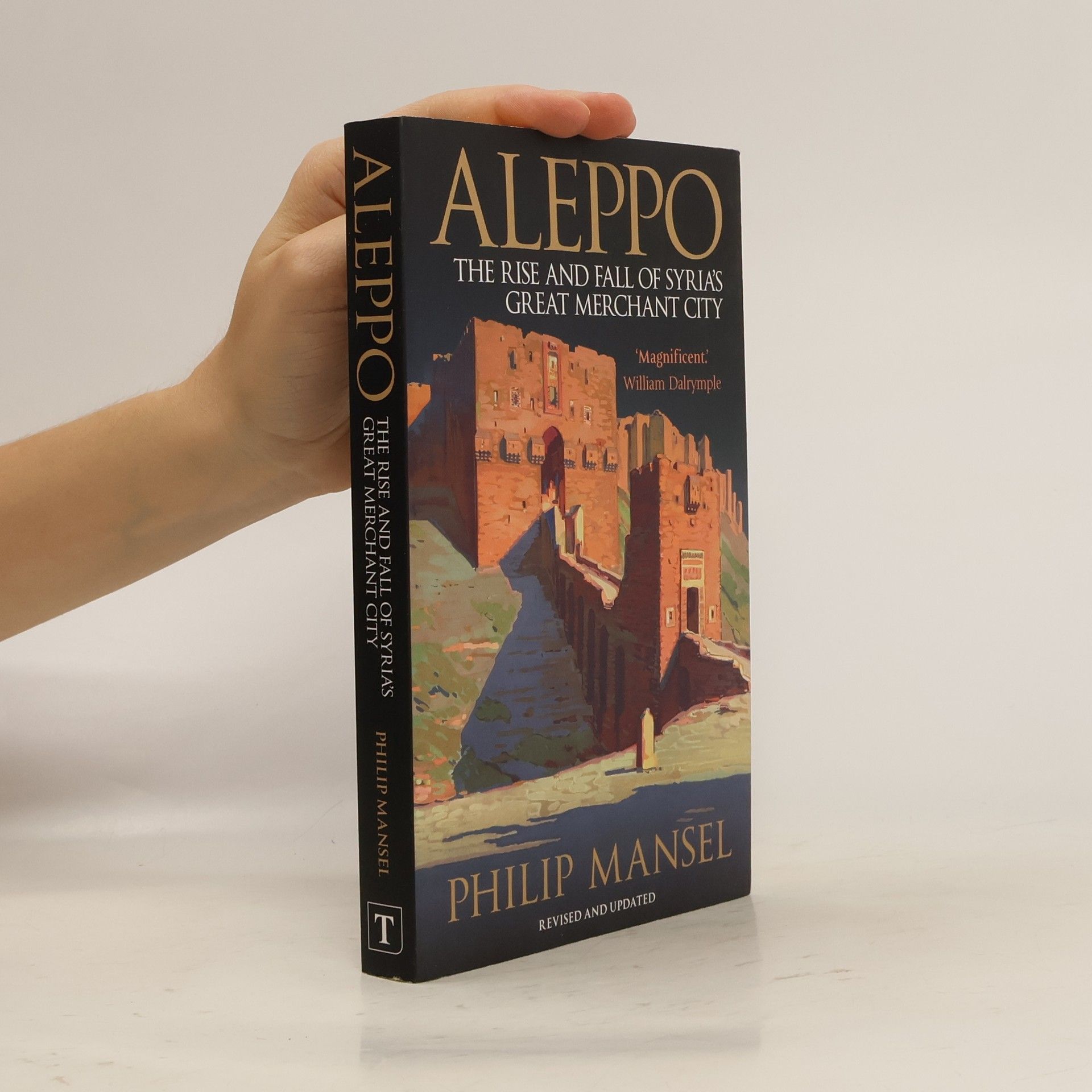 Philip Mansel Aleppo : the rise and fall of Syria's great merchant city
