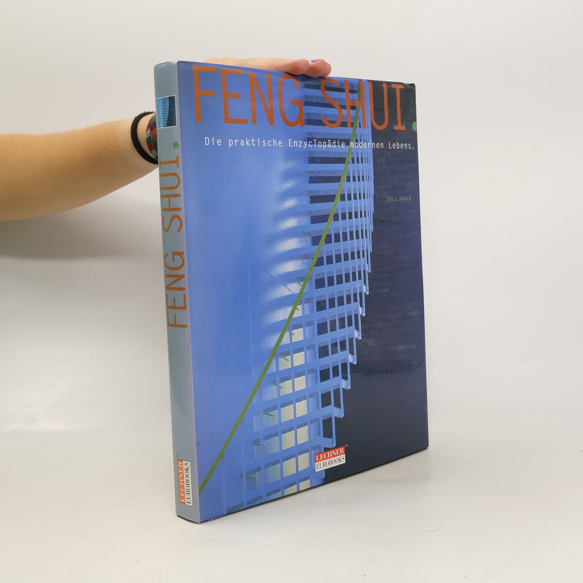 Gill Hale Feng Shui - Die praktische Enzyclopädie modernen Lebens