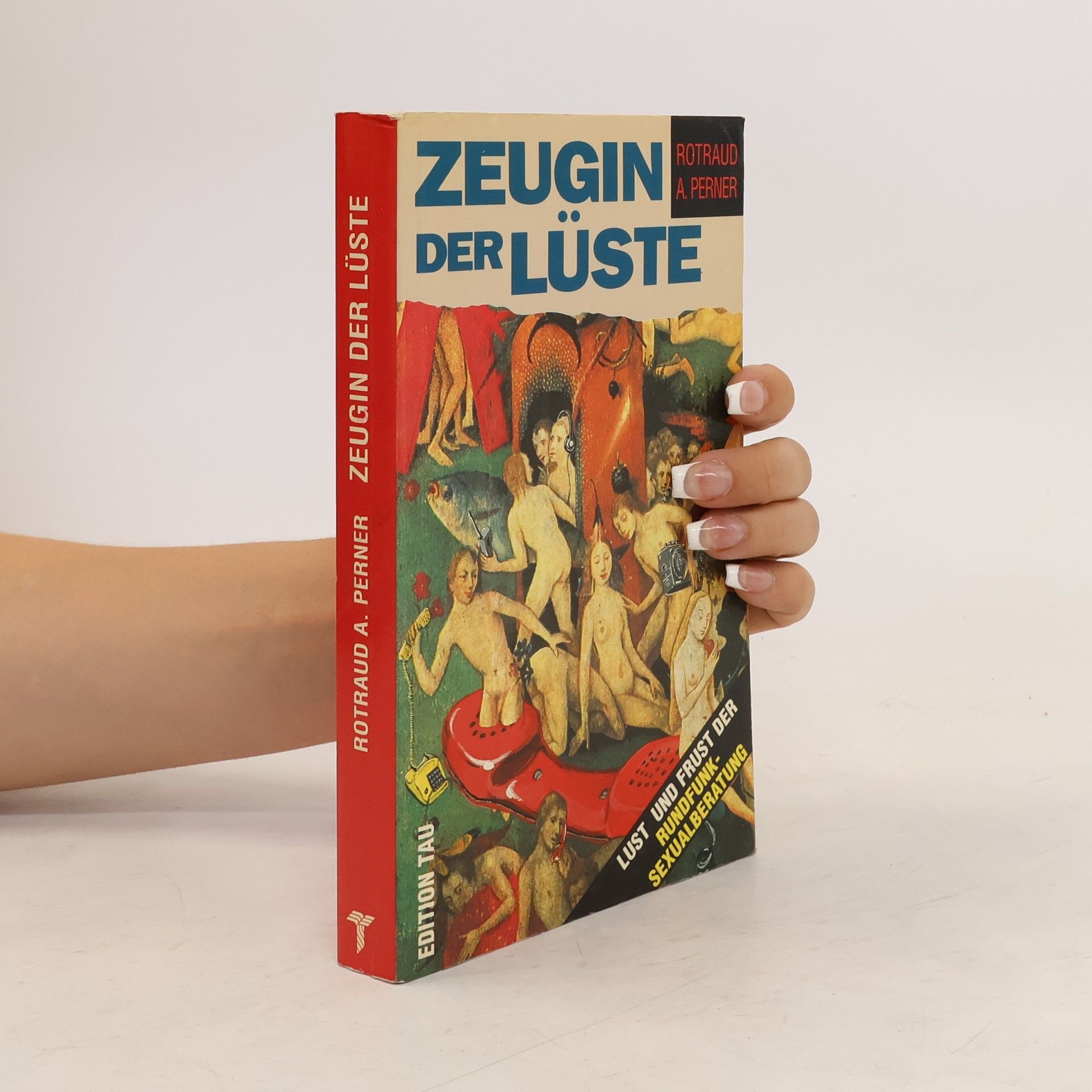 Rotraud A. Perner Zeugin der Lüste. Lust und Frust der Rundfunksexualberatung
