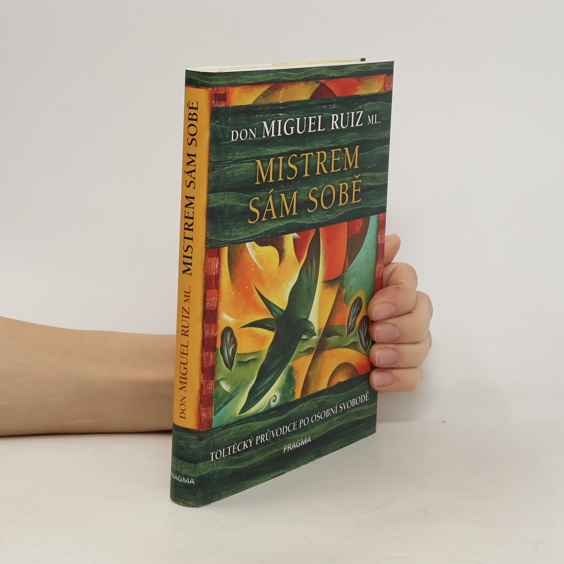 Don Miguel Ruiz Mistrem sám sobě. Toltécký průvodce po osobní svobodě