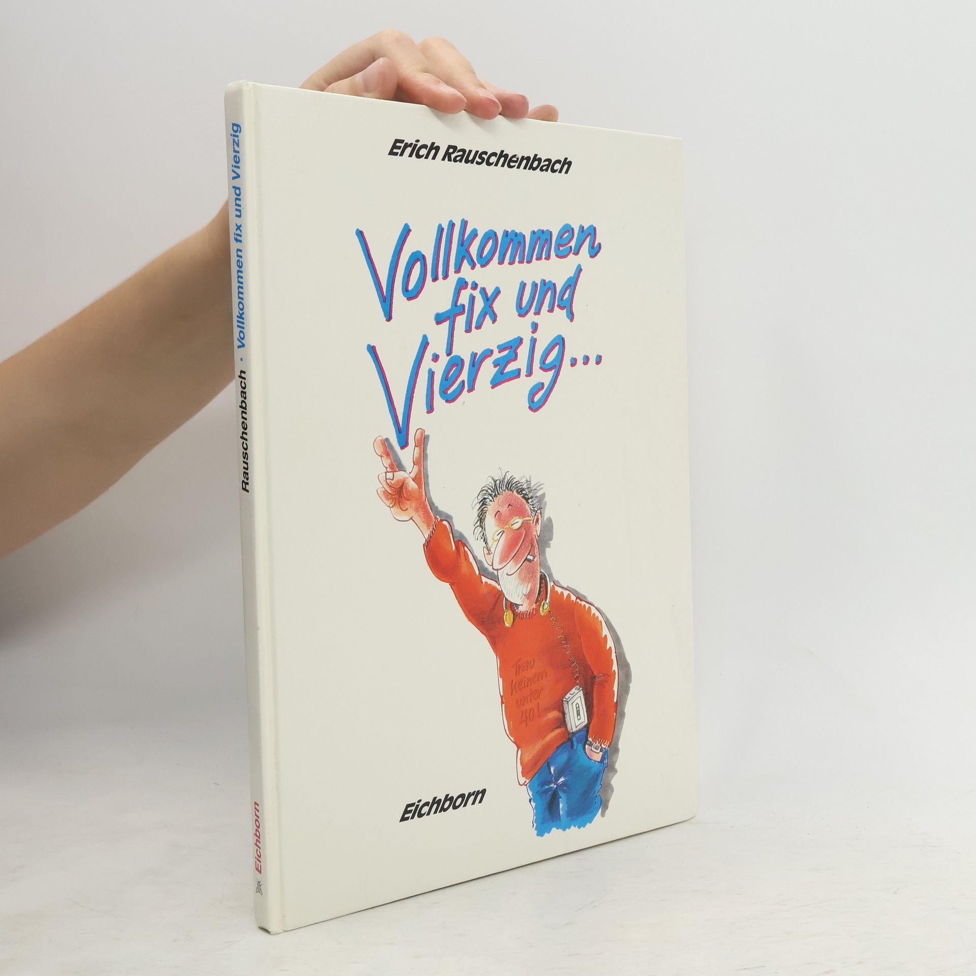 Erich Rauschenbach Vollkommen fix und vierzig ...