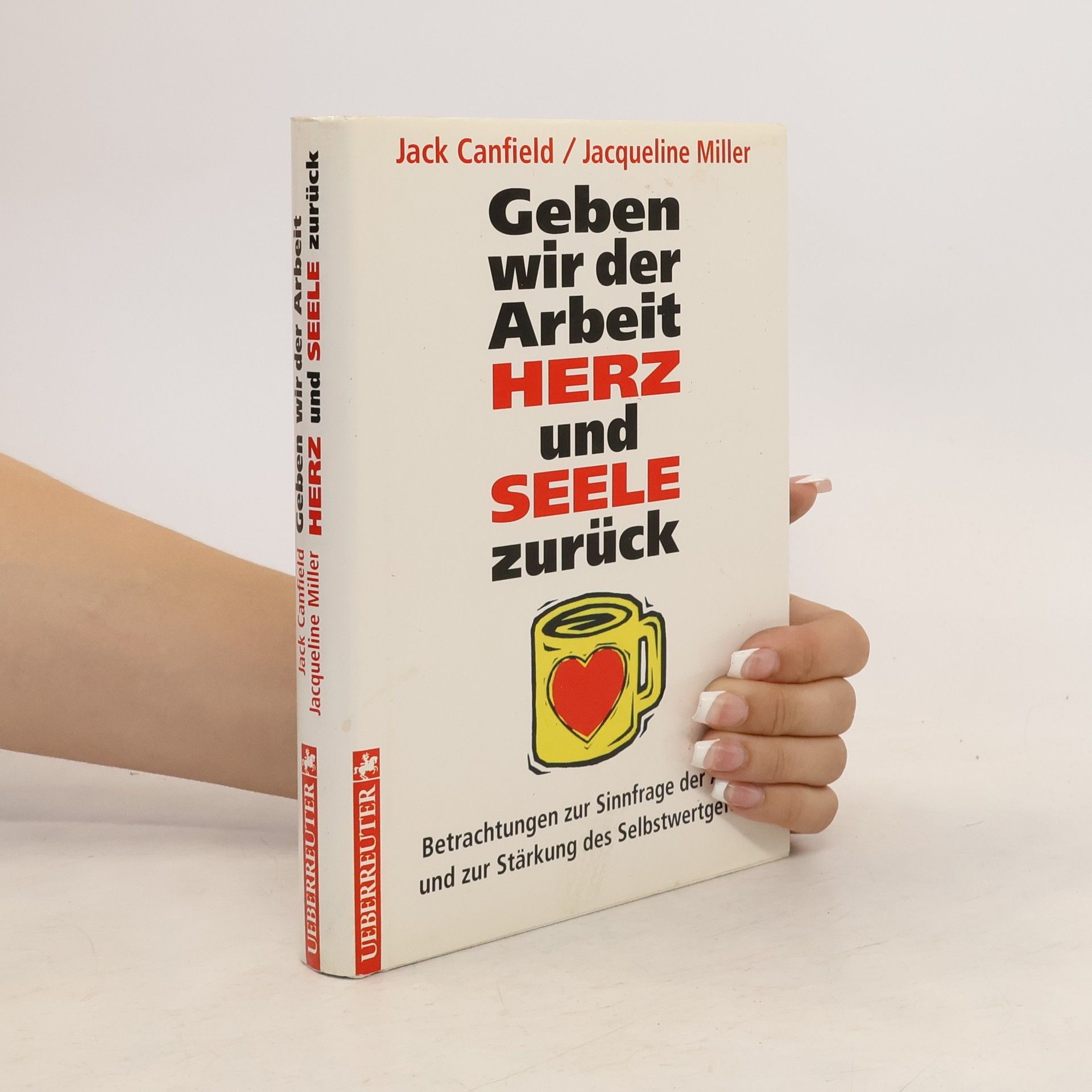Jack Canfield Geben wir der Arbeit Herz und Seele zurück