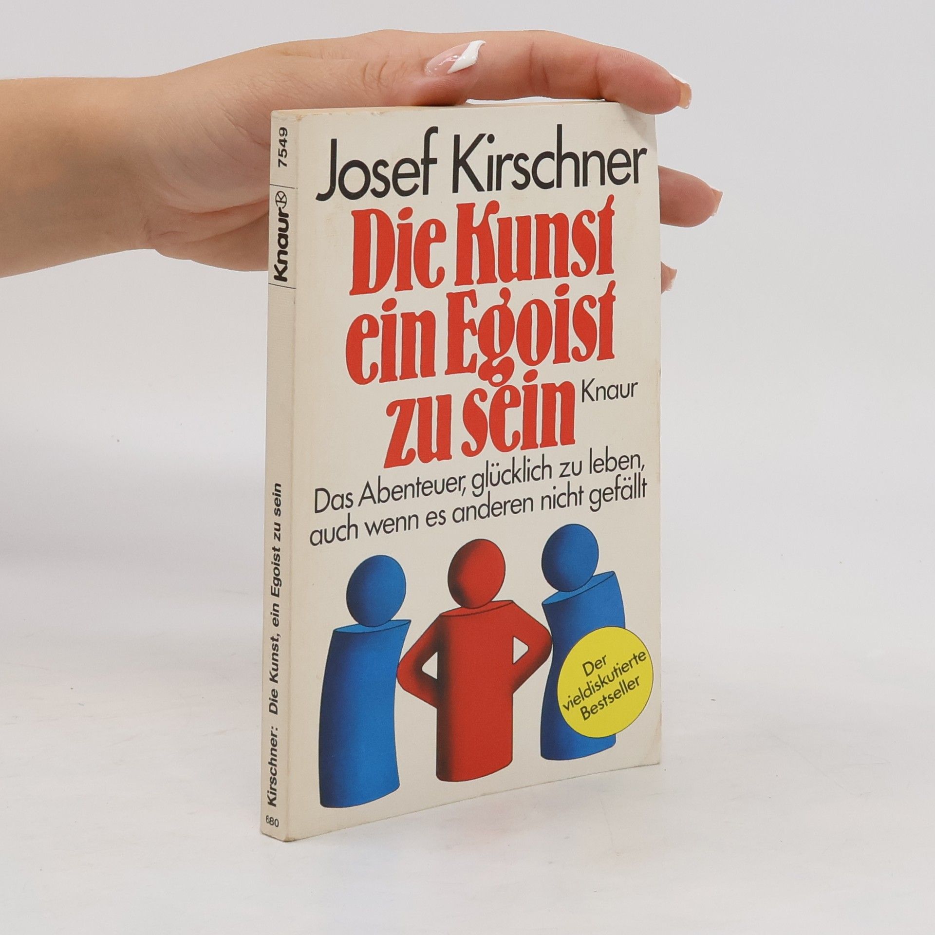 Josef Kirschner Die Kunst, ein Egoist zu sein - das Abenteuer, glucklich zu leben, auch wenn es anderen nicht gefallt