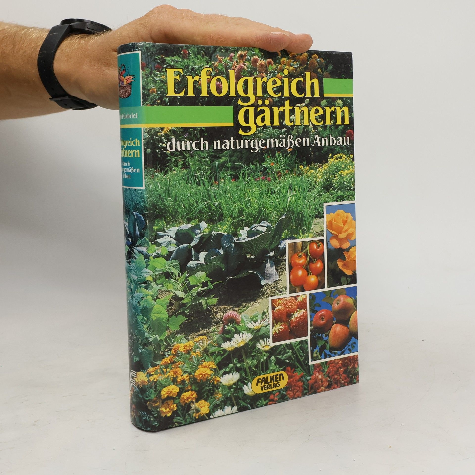 Ingrid Gabriel Erfolgreich gärtnern durch naturgemässen Anbau
