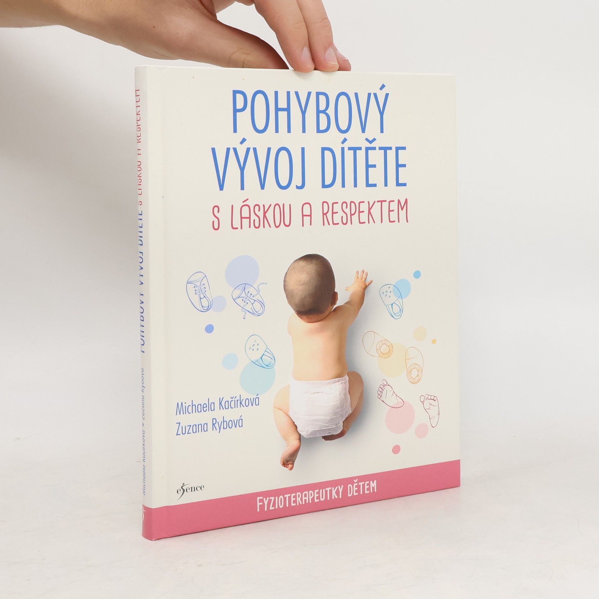 Michaela Kačírková Pohybový vývoj dítěte s láskou a respektem : fyzioterapeutky dětem