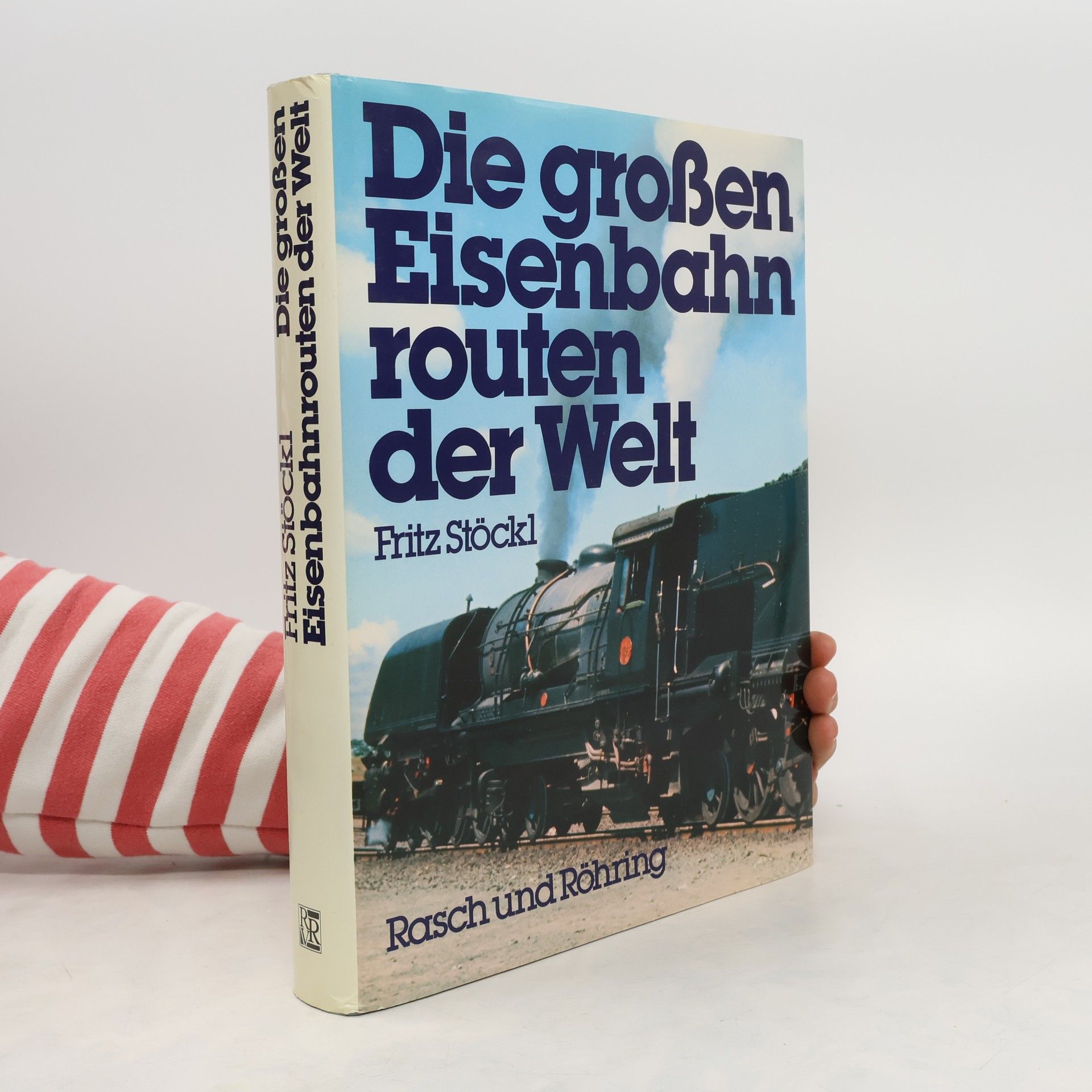 Fritz Stöckl Die grossen Eisenbahnrouten der Welt