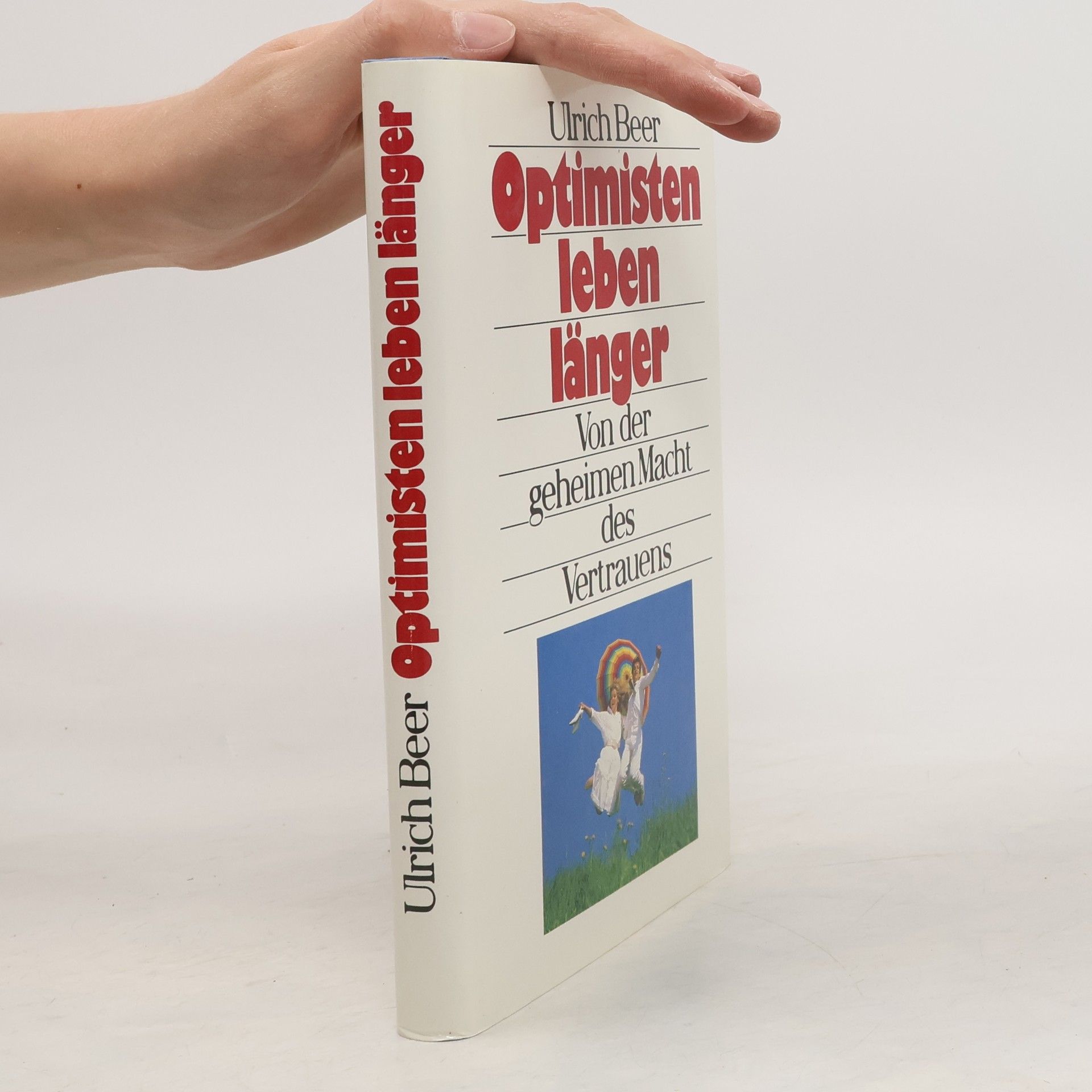 Ulrich Beer Optimisten leben länger. Von der geheimen Macht des Vertrauens