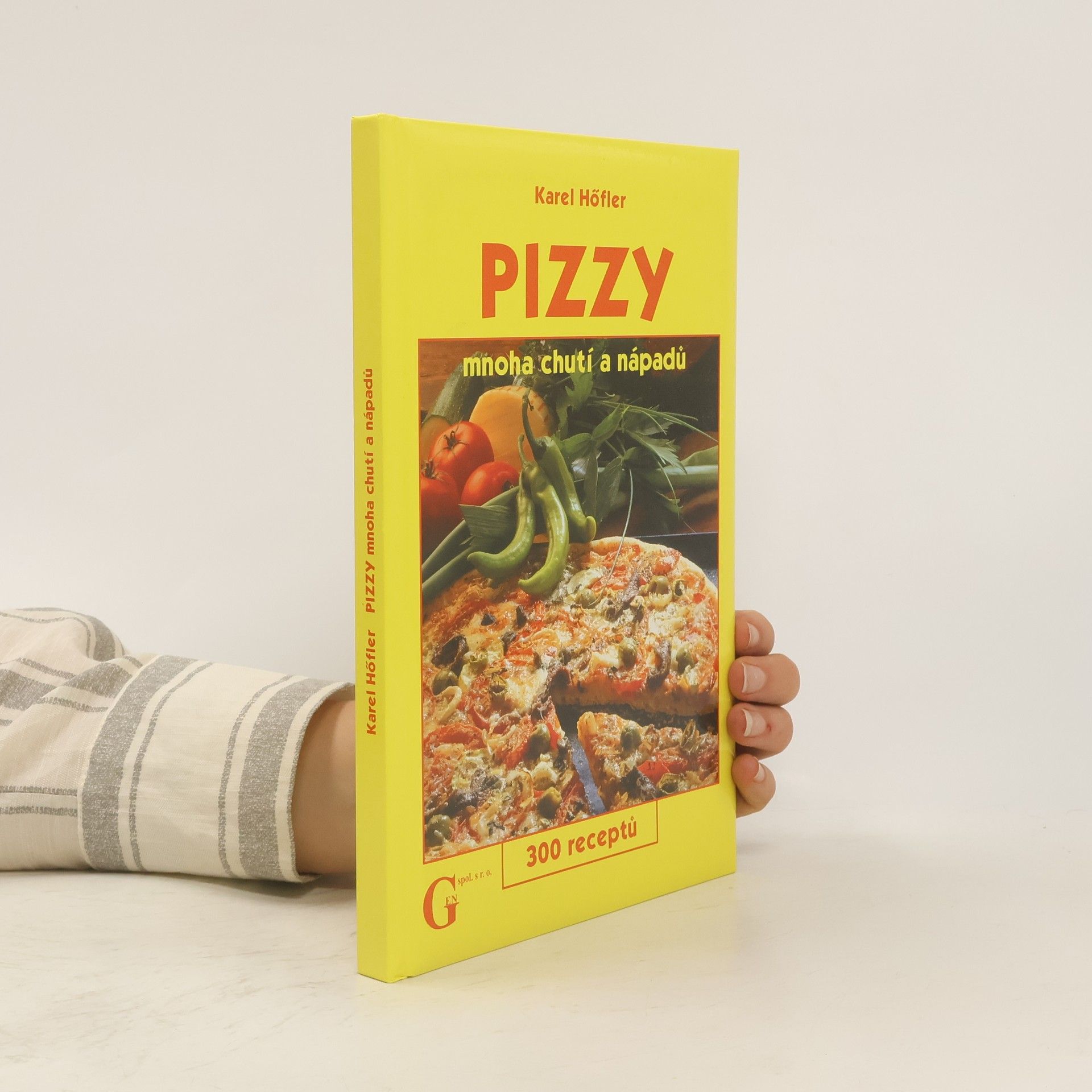 Karel Höfler Pizzy mnoha chutí a nápadů. 300 receptů