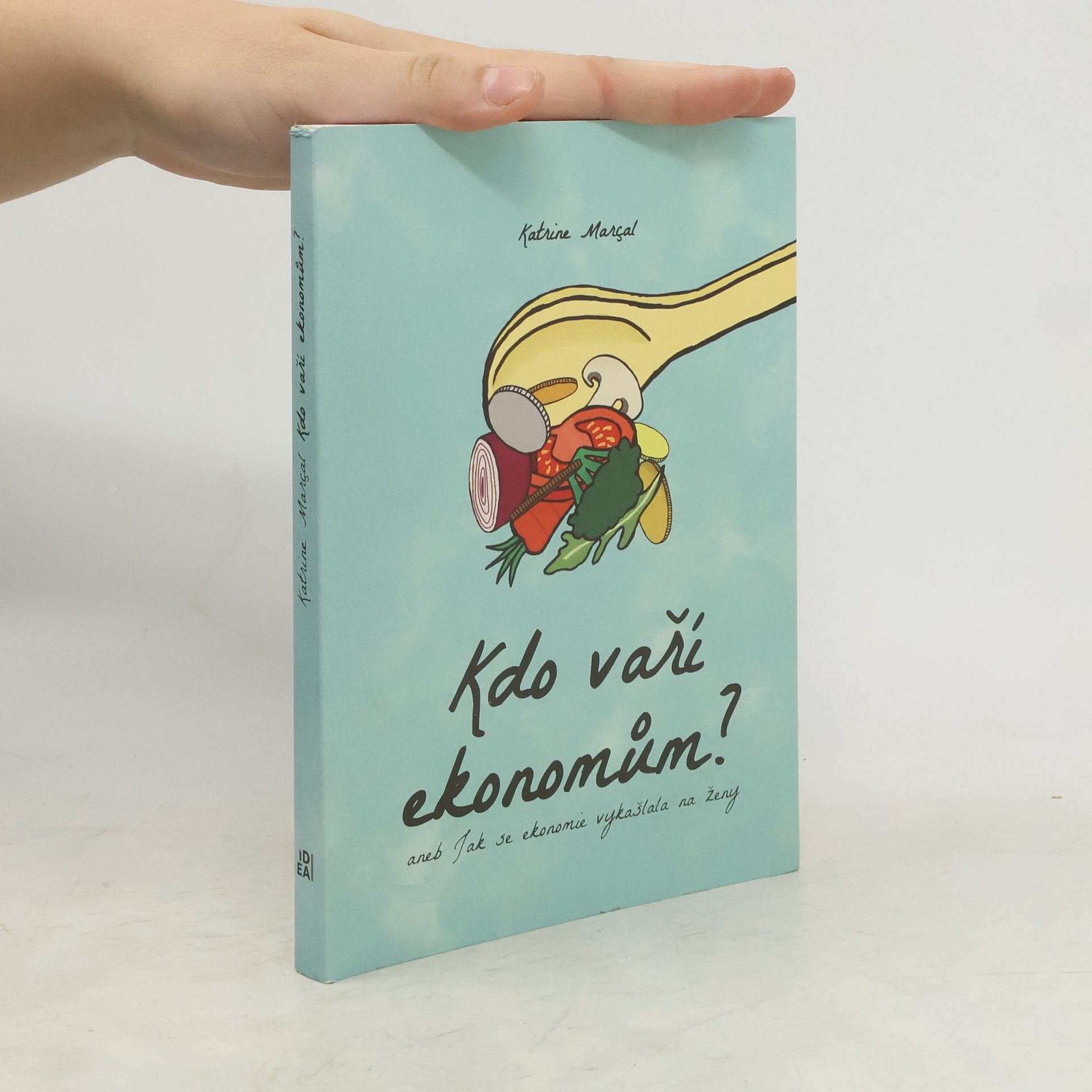Katrine Marçal Kdo vaří ekonomům?, aneb, Jak se ekonomie vykašlala na ženy