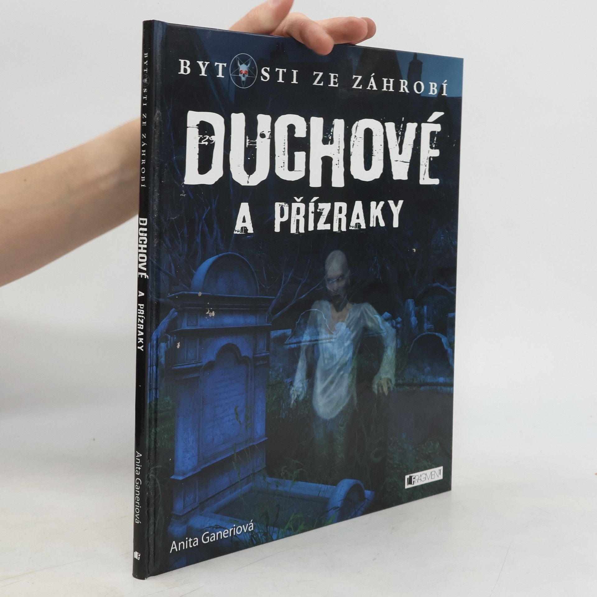 Anita Ganeri Bytosti ze záhrobí – Duchové a přízraky