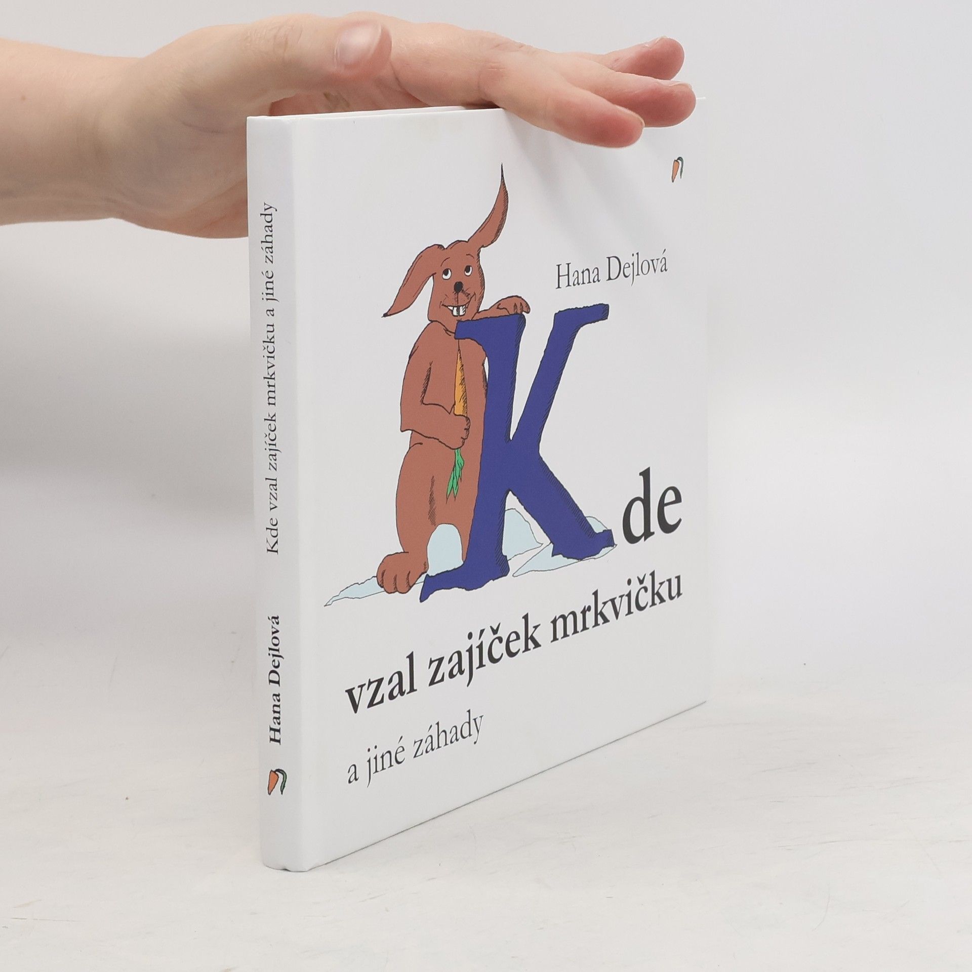 Hana Dejlová Kde vzal zajíček mrkvičku a jiné záhady