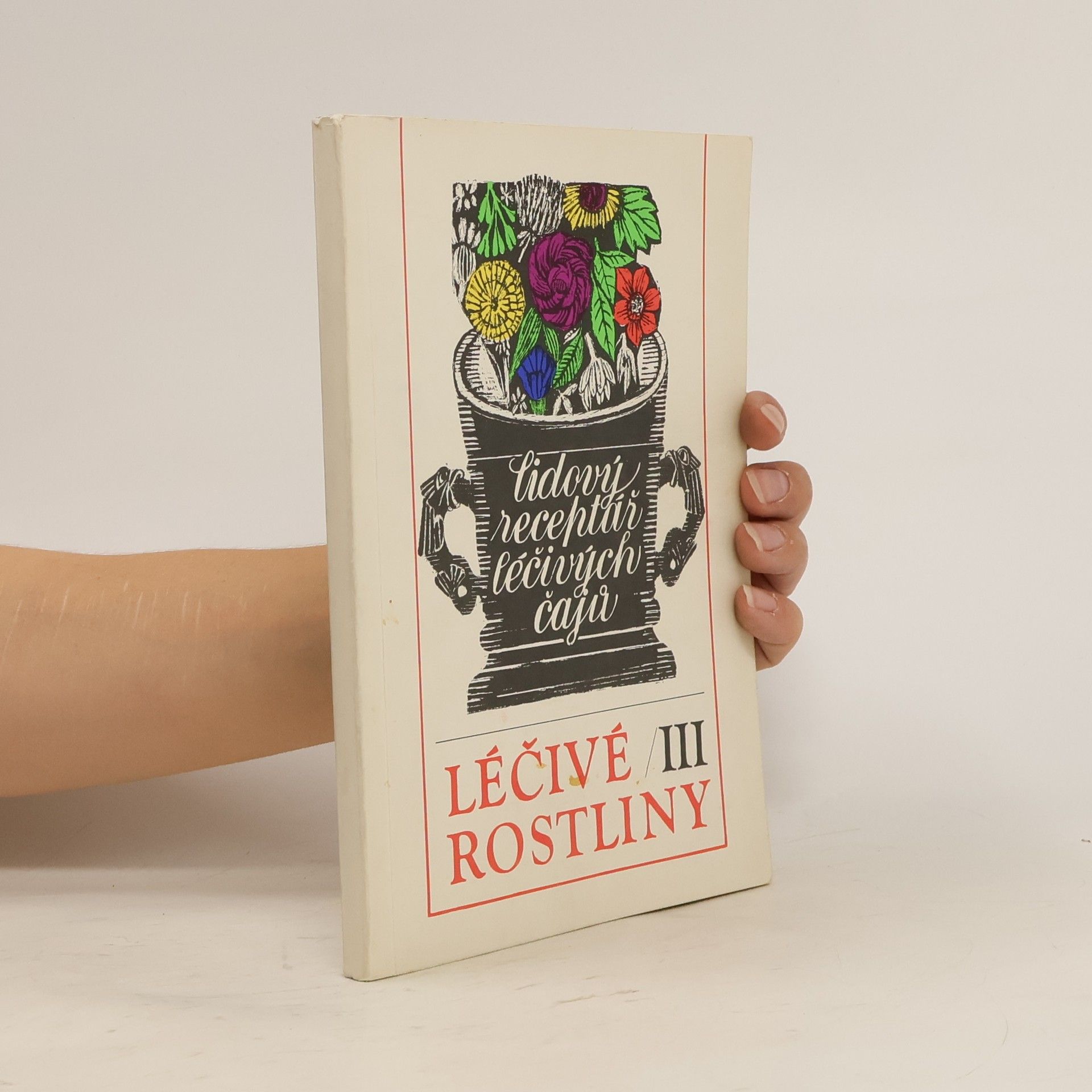 Marie Mičánková Léčivé rostliny III : Lidový receptář léčivých čajů